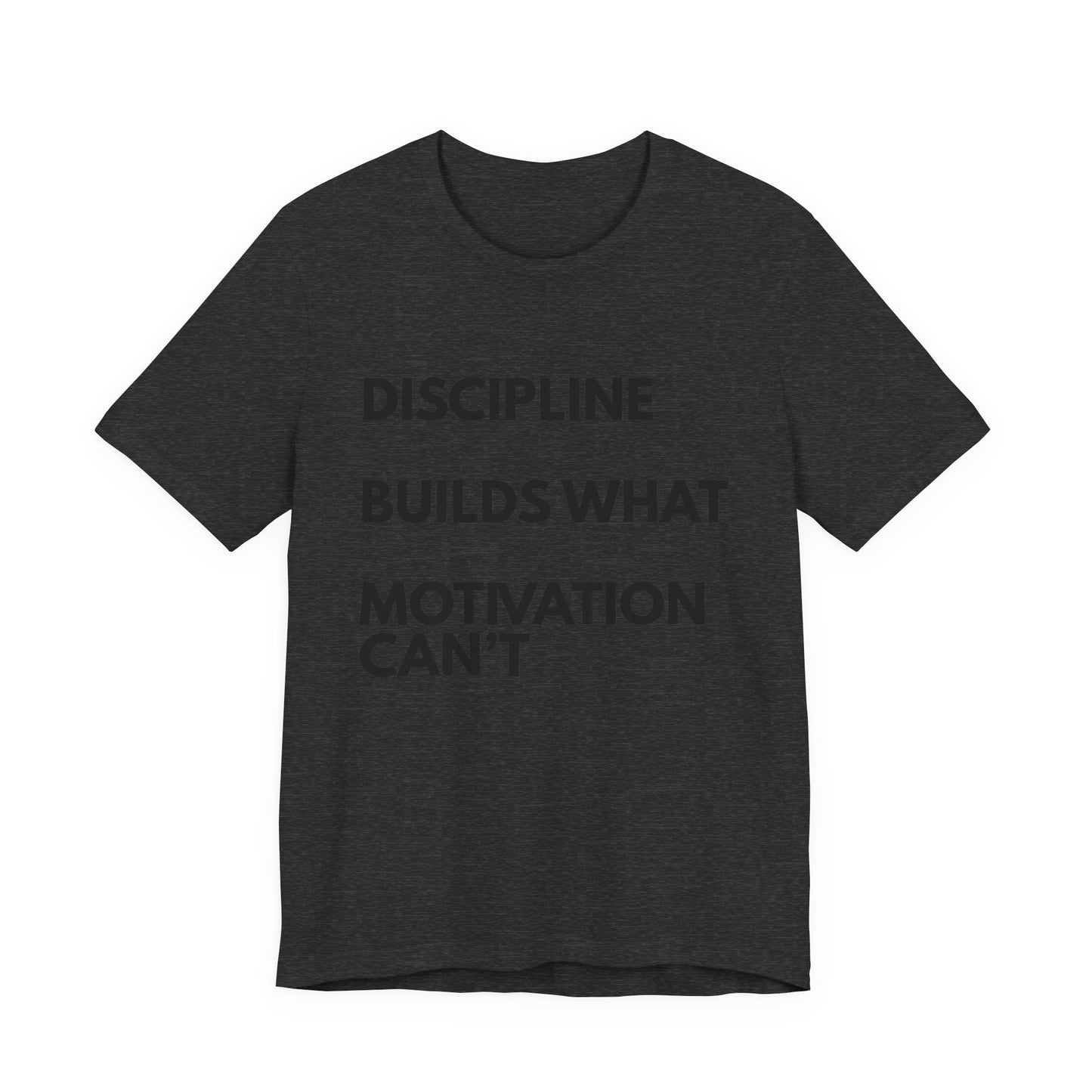 Discipline Builds What Motivation Can't T‑Shirt — Motivational Fitness Tee