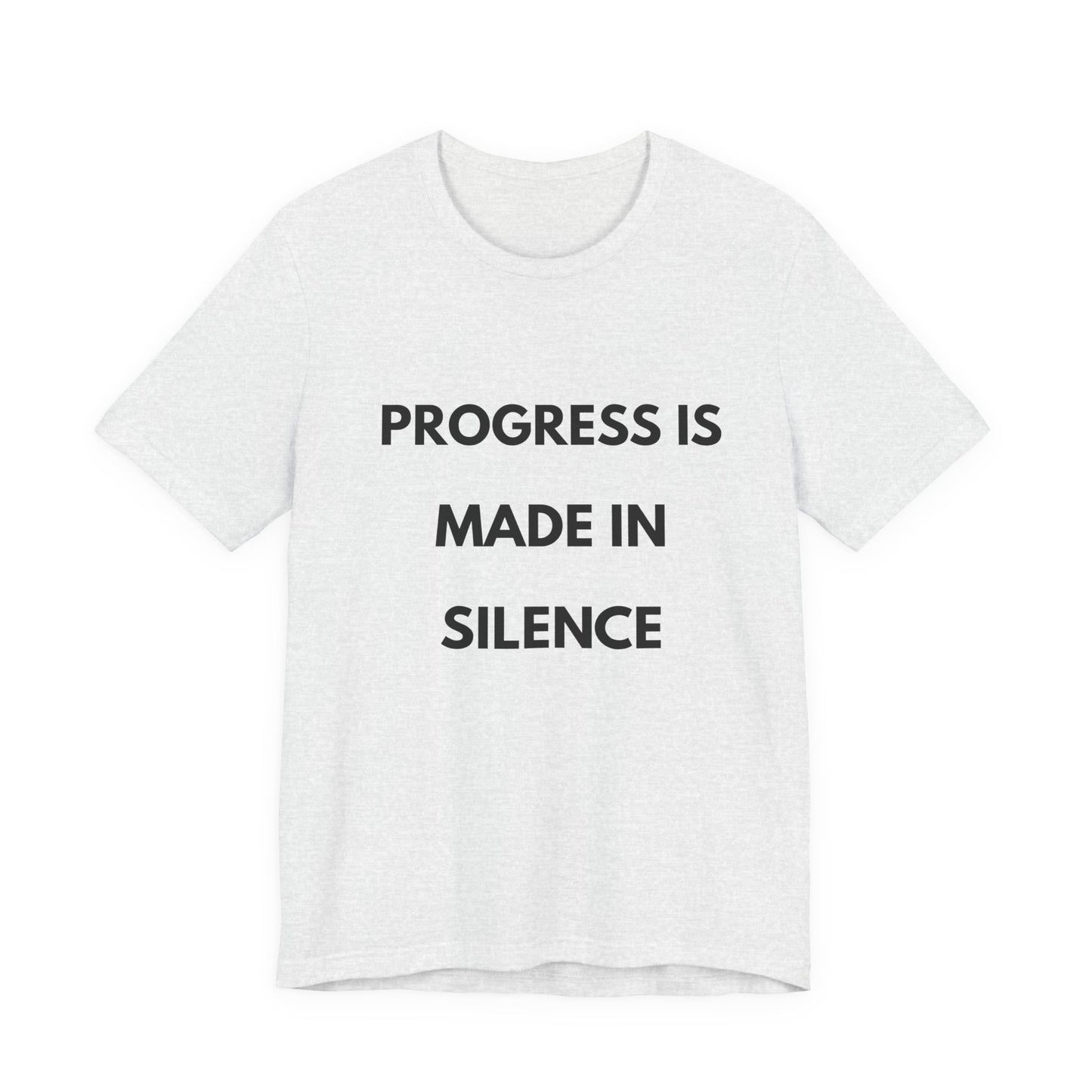 Progress Is Made In Silence T-Shirt — Minimal Motivational Tee