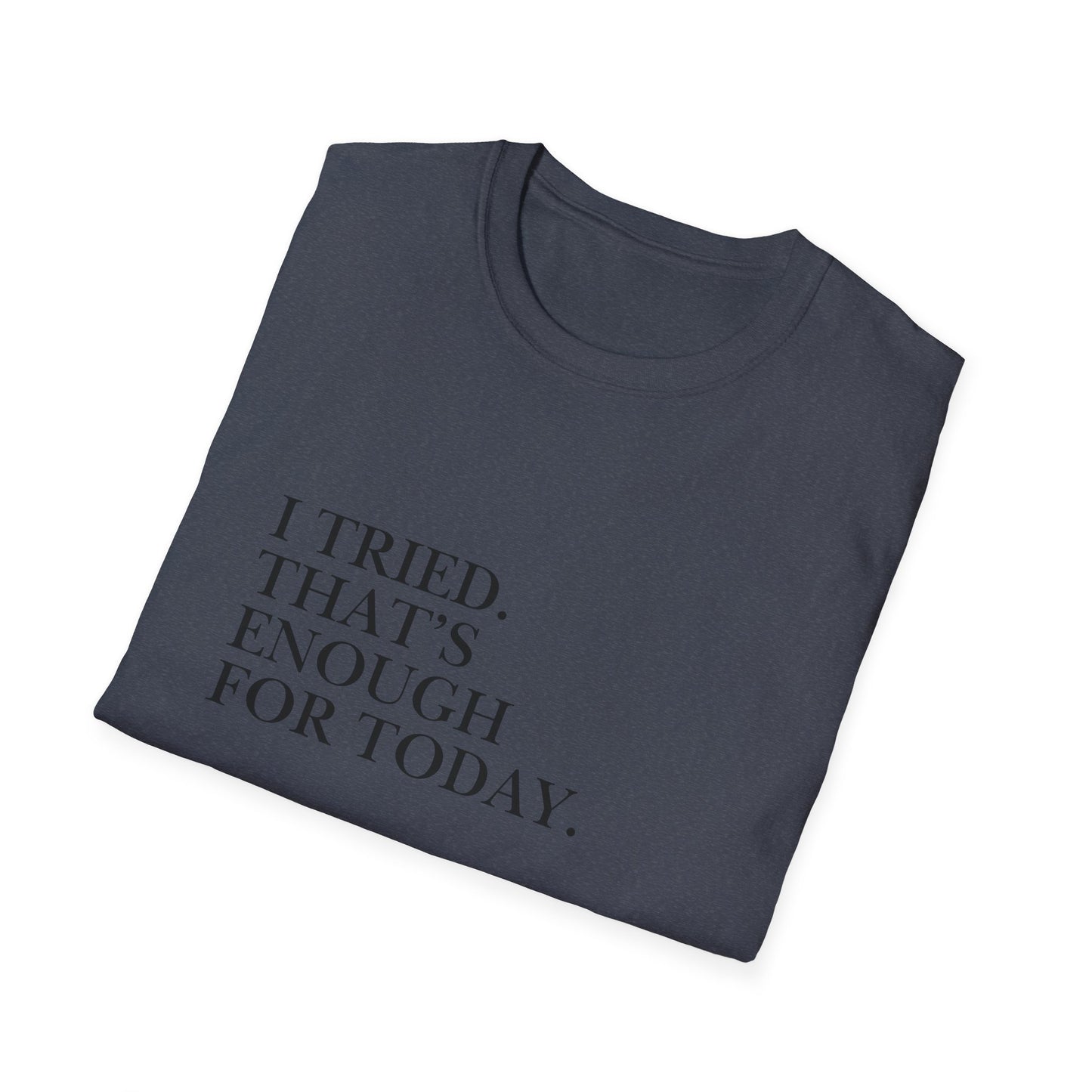 I Tried. That’s Enough For Today. T-Shirt — Minimalist Self-Care Quote Tee
