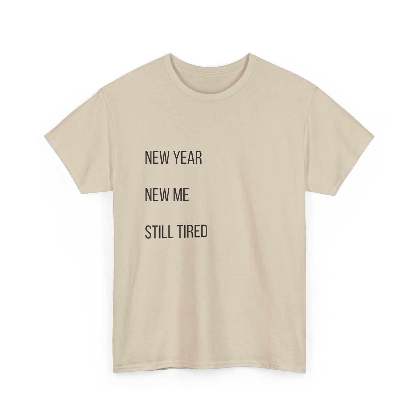 New Year New Me Still Tired T-Shirt — Funny Casual Graphic Tee