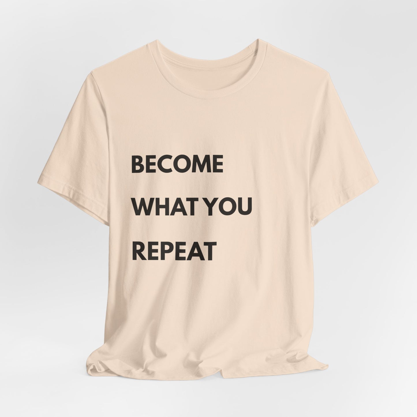 Motivational Tee — "Become What You Repeat" Inspirational Graphic Shirt