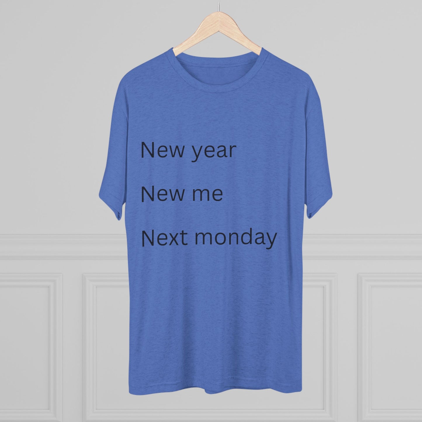 Crew Tee — “New year, New me, Next monday” Minimalist Text T-Shirt