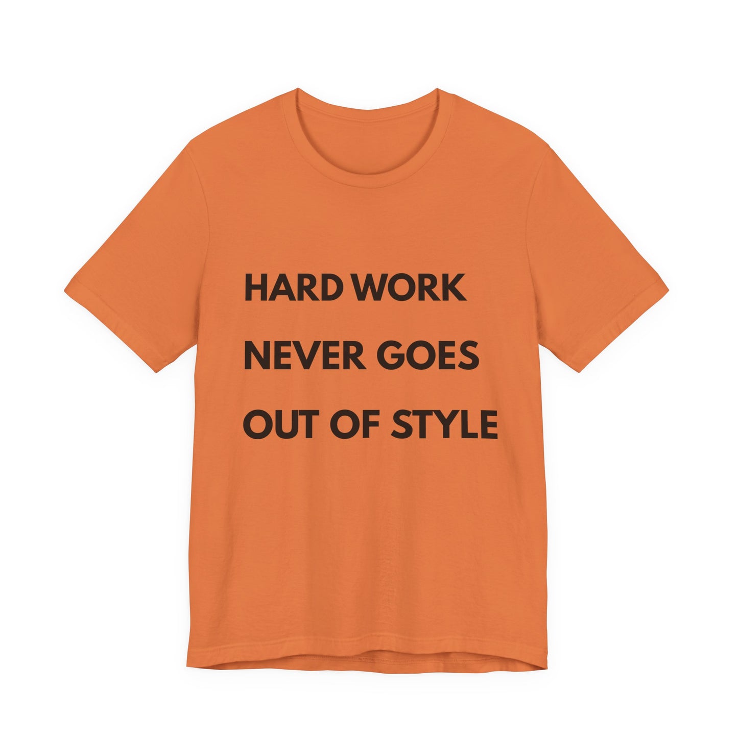 Hard Work Never Goes Out Of Style Tee — Inspirational Motivational Short Sleeve Shirt