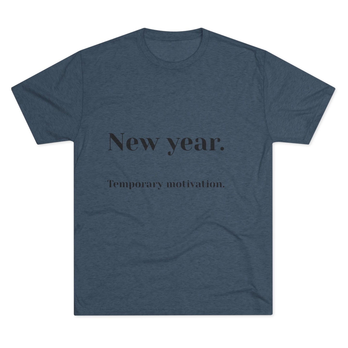 Crew Tee — “New year. Temporary motivation.” Minimalist New Year Graphic Shirt