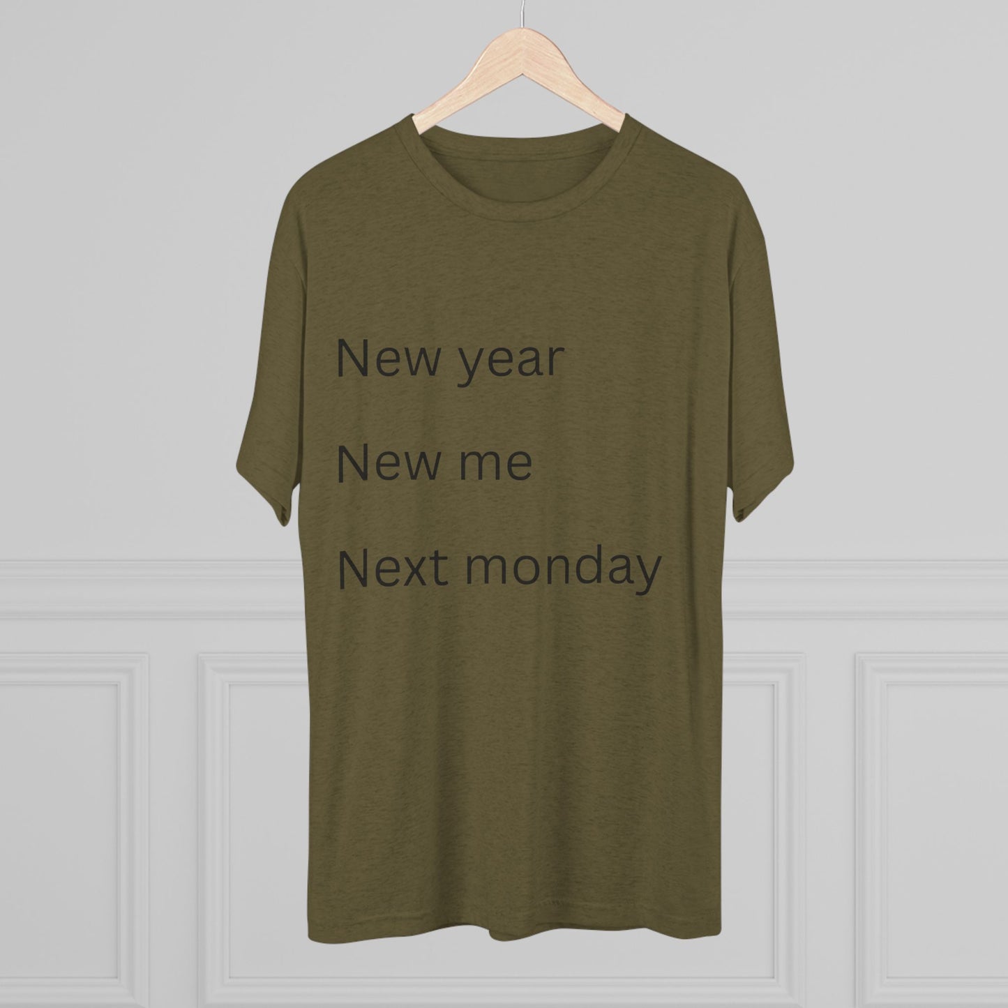 Crew Tee — “New year, New me, Next monday” Minimalist Text T-Shirt