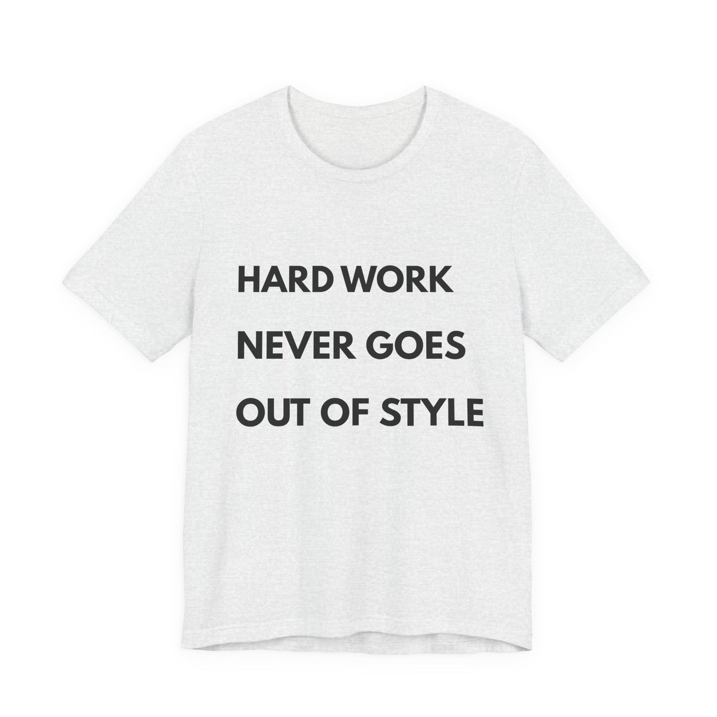 Hard Work Never Goes Out Of Style Tee — Inspirational Motivational Short Sleeve Shirt