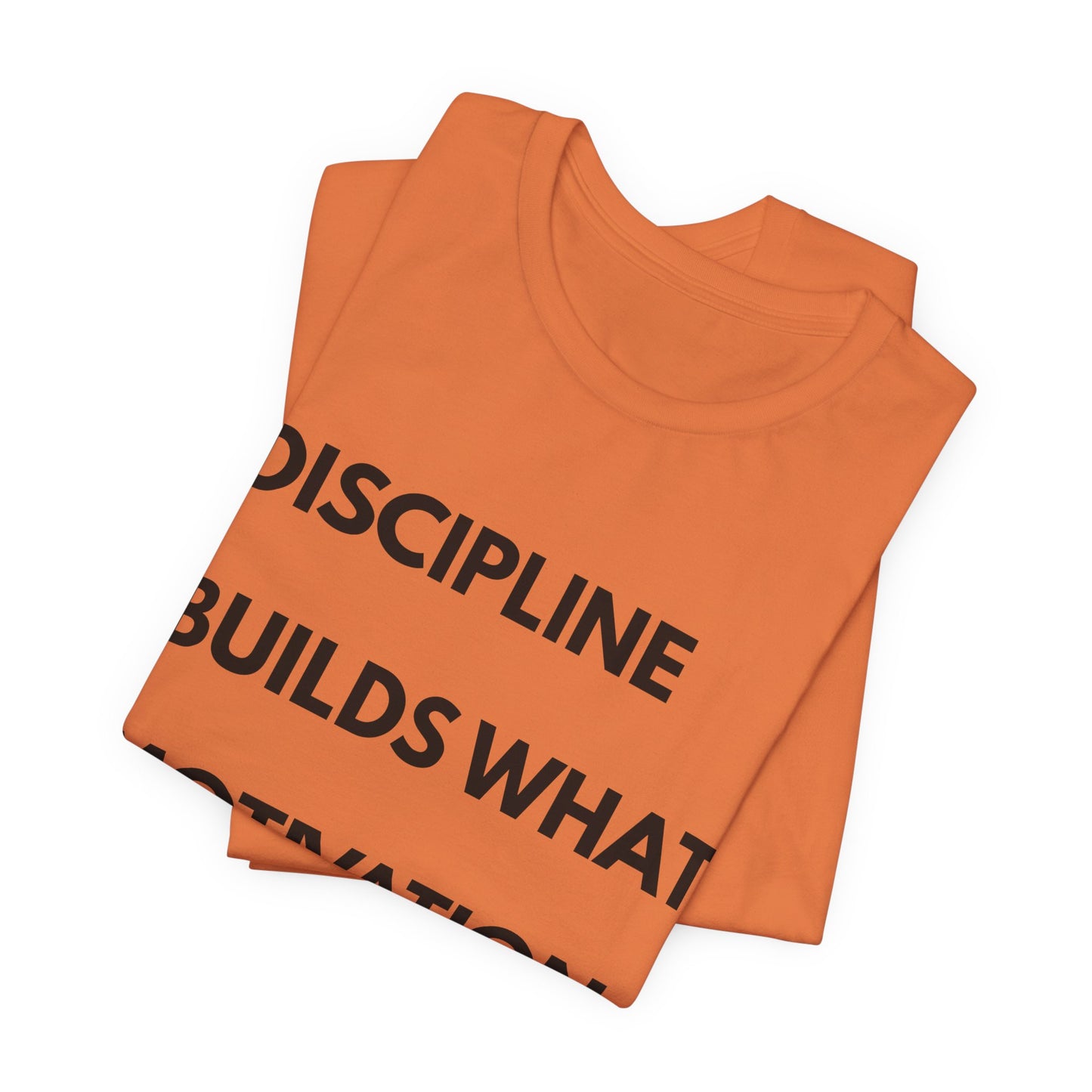 Discipline Builds What Motivation Can't T‑Shirt — Motivational Fitness Tee