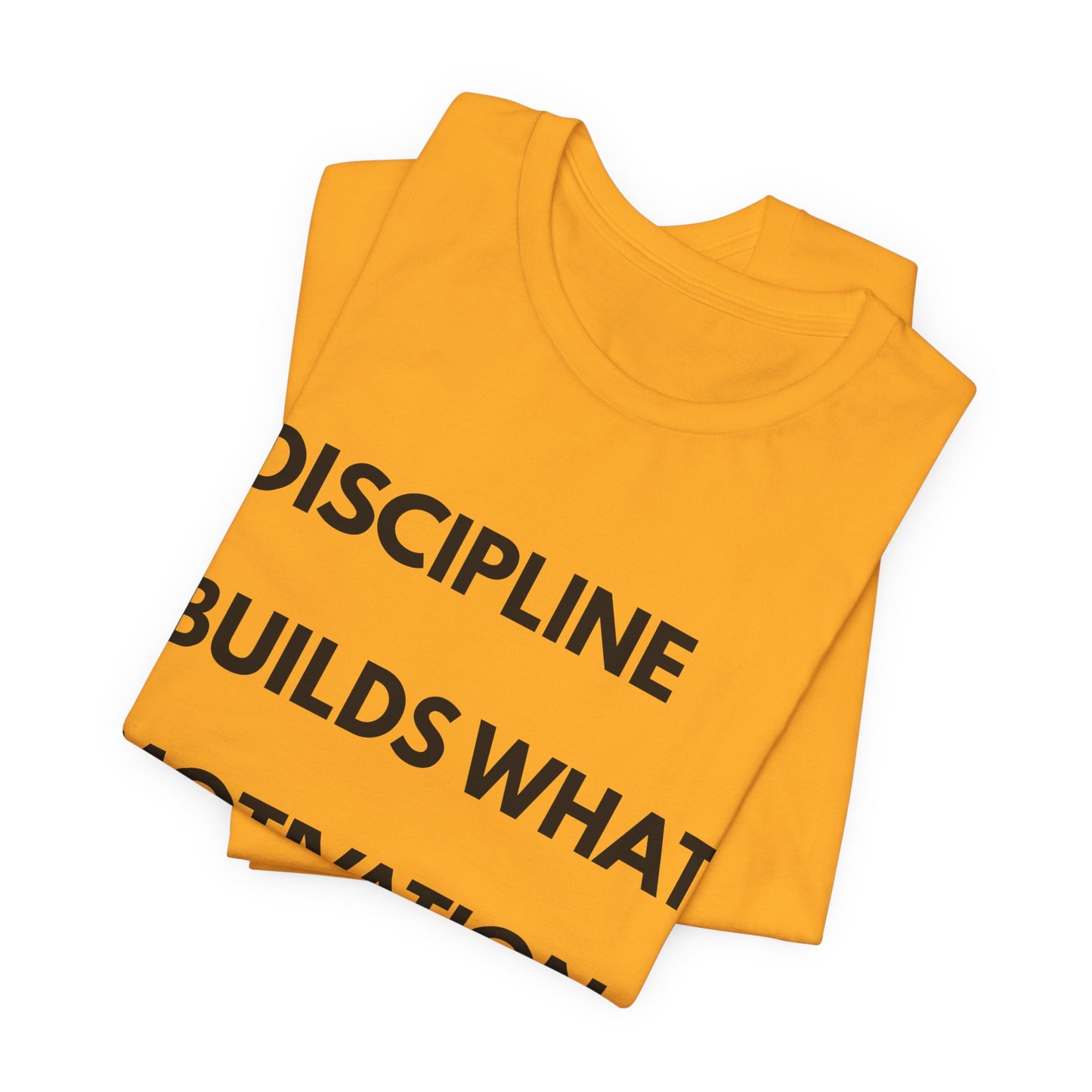 Discipline Builds What Motivation Can't T‑Shirt — Motivational Fitness Tee