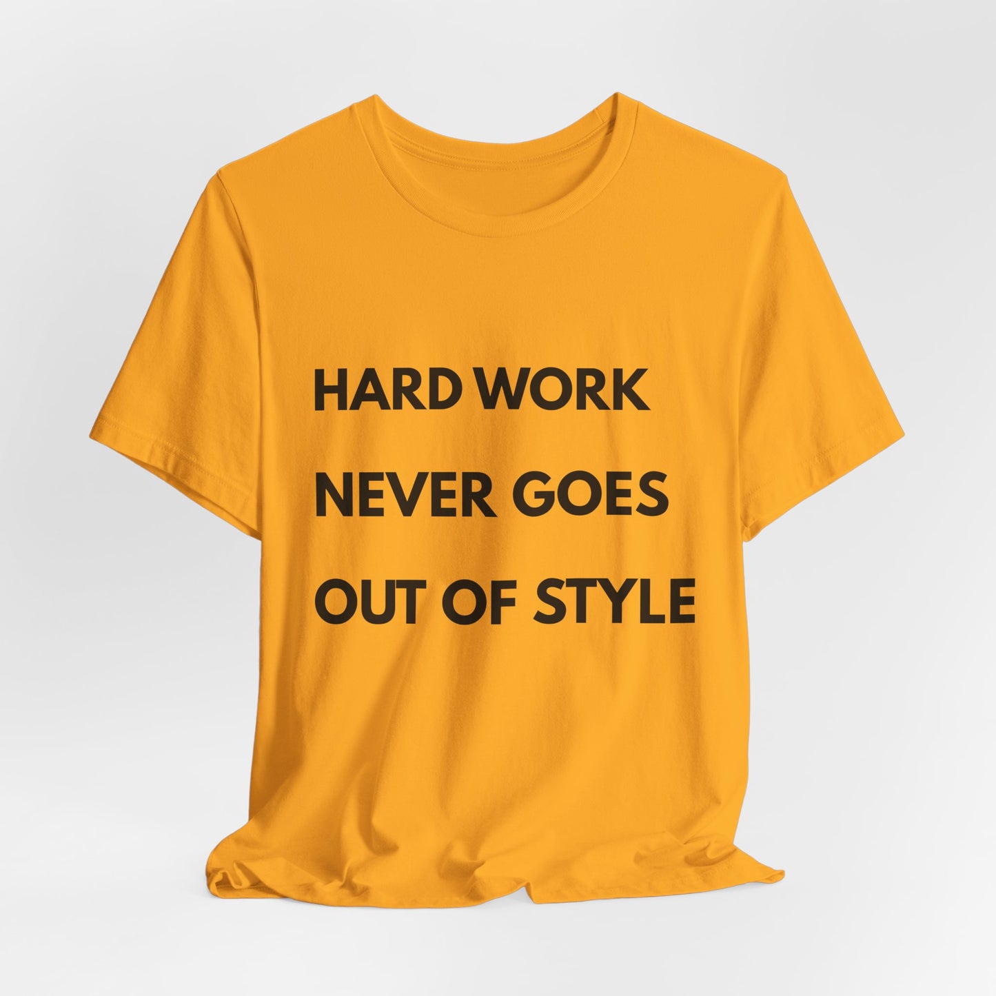 Hard Work Never Goes Out Of Style Tee — Inspirational Motivational Short Sleeve Shirt