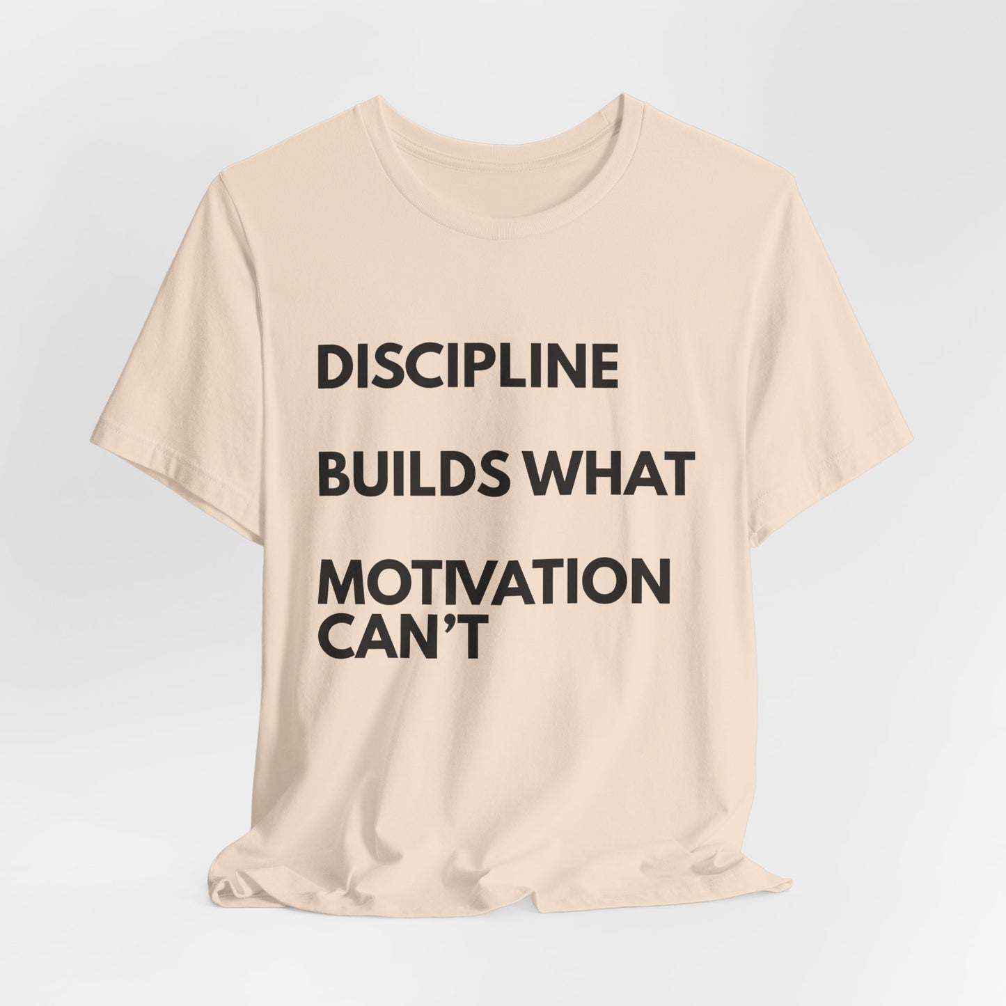 Discipline Builds What Motivation Can't T‑Shirt — Motivational Fitness Tee