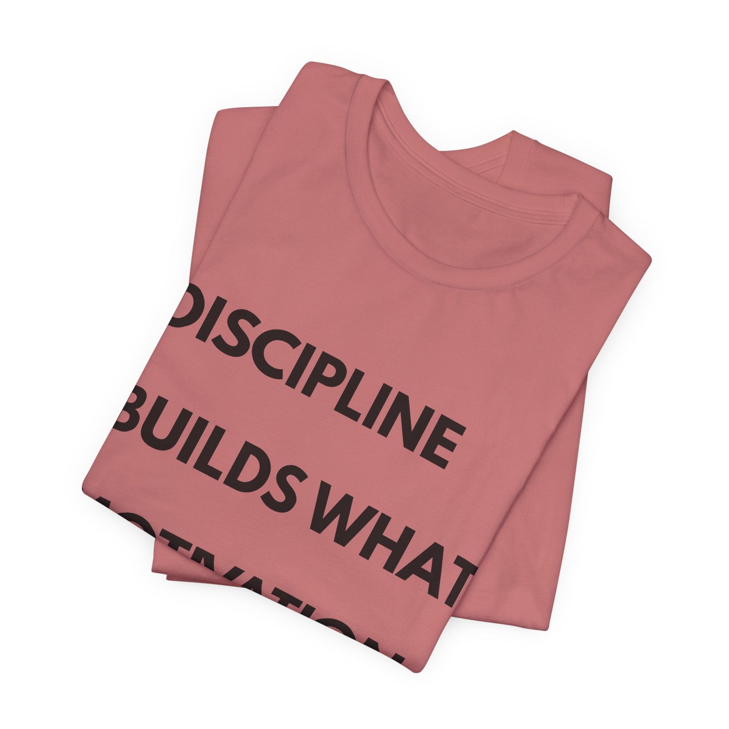 Discipline Builds What Motivation Can't T‑Shirt — Motivational Fitness Tee