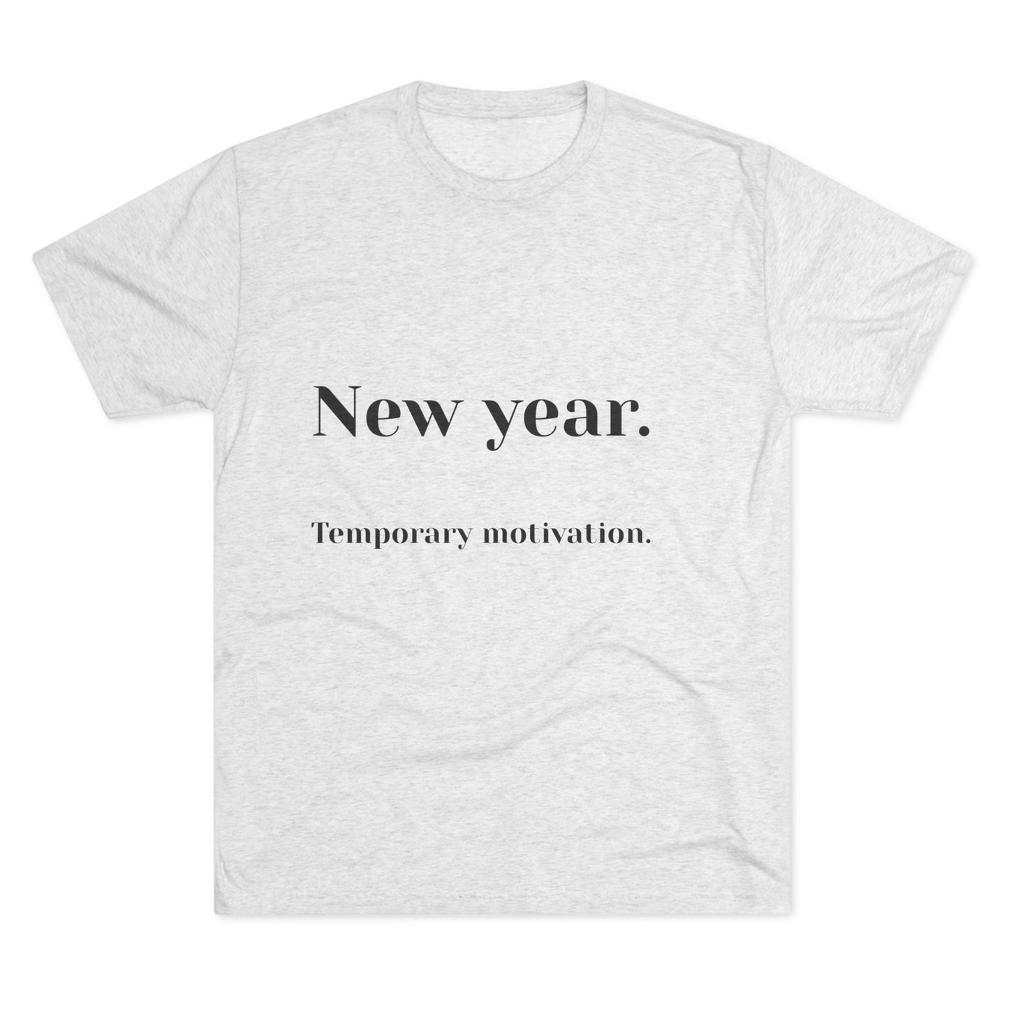 Crew Tee — “New year. Temporary motivation.” Minimalist New Year Graphic Shirt