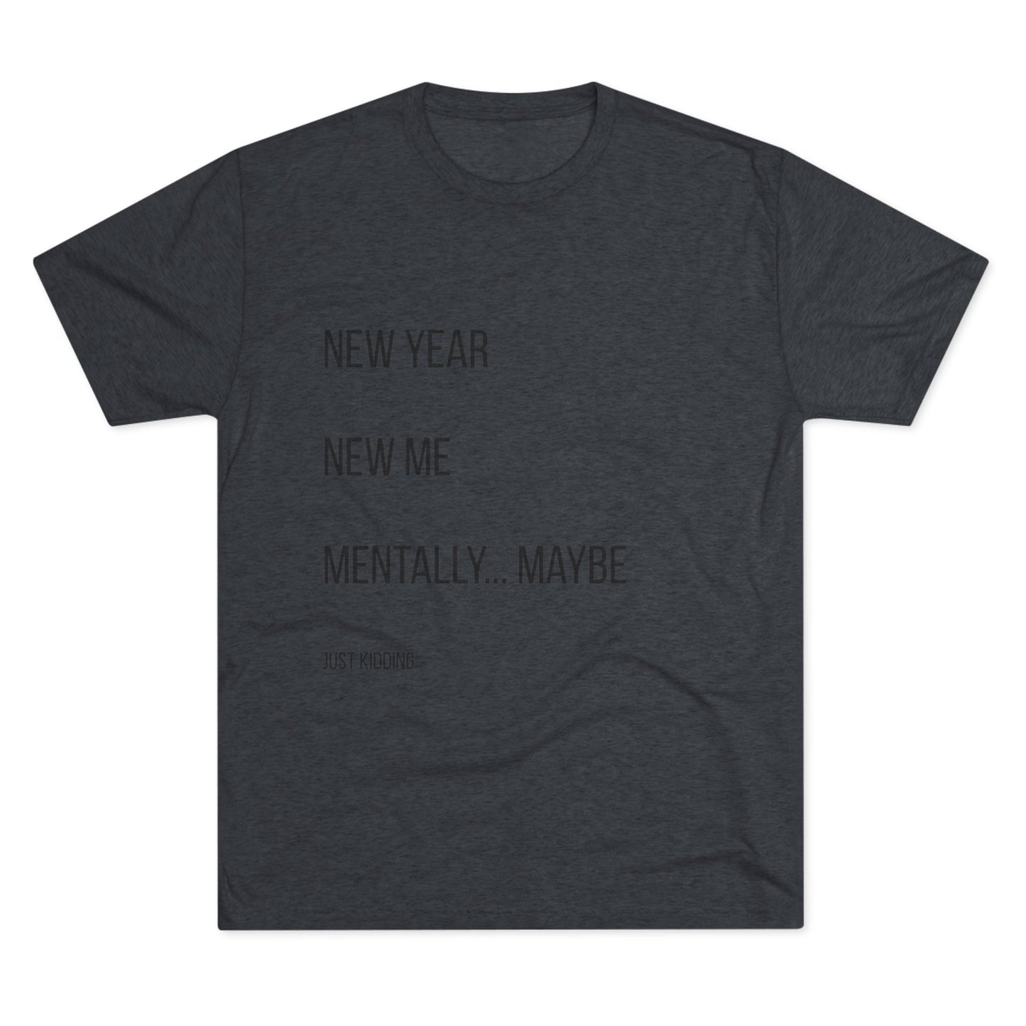 New Year New Me Mentally…Maybe Tee — Funny New Year Resolution Shirt