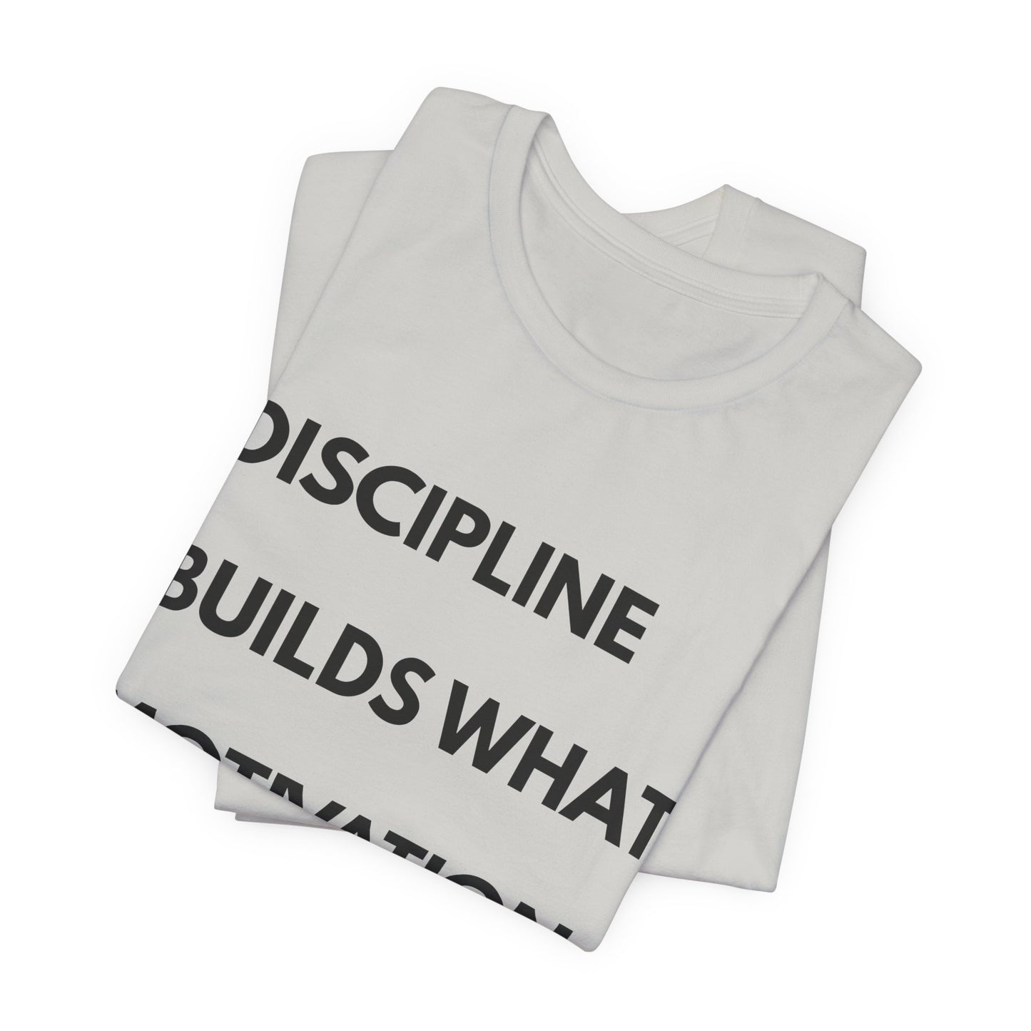 Discipline Builds What Motivation Can't T‑Shirt — Motivational Fitness Tee