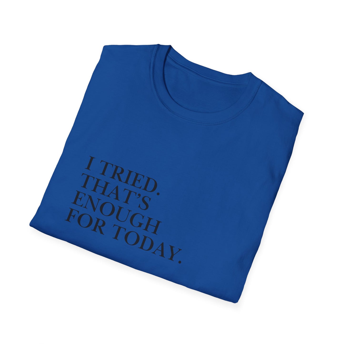 I Tried. That’s Enough For Today. T-Shirt — Minimalist Self-Care Quote Tee