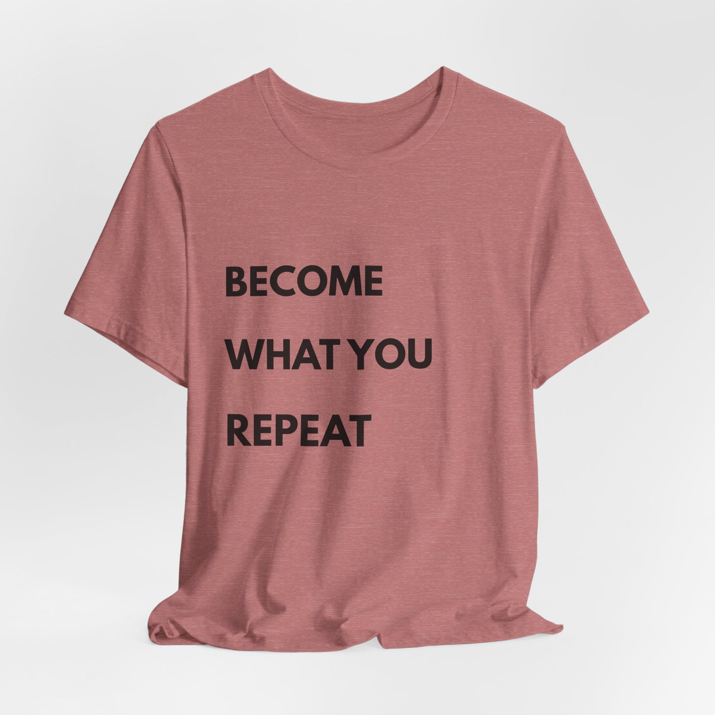 Motivational Tee — "Become What You Repeat" Inspirational Graphic Shirt