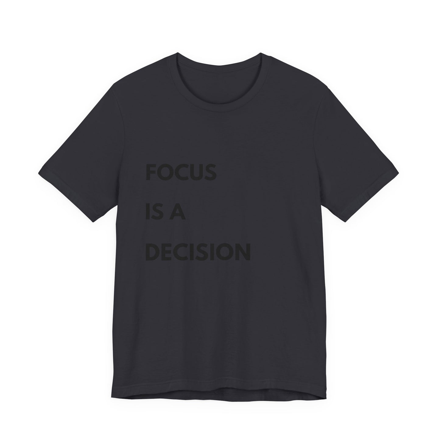 Focus Is a Decision T-Shirt — Motivational Minimalist Tee