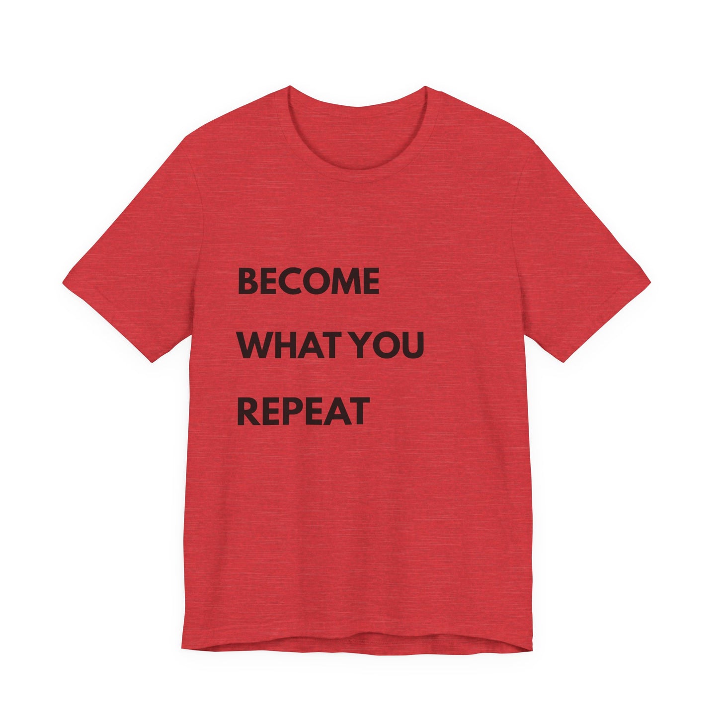 Motivational Tee — "Become What You Repeat" Inspirational Graphic Shirt