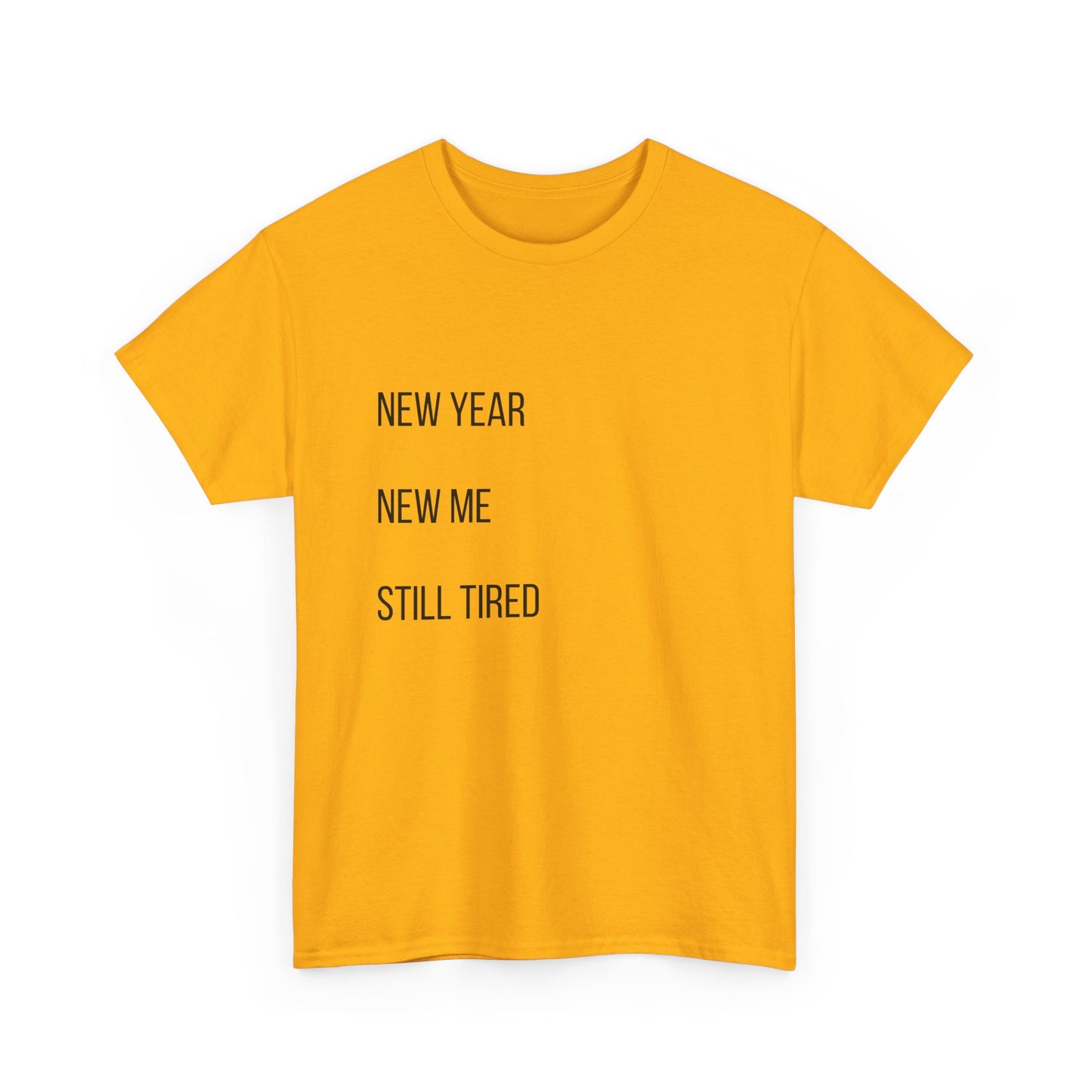 New Year New Me Still Tired T-Shirt — Funny Casual Graphic Tee