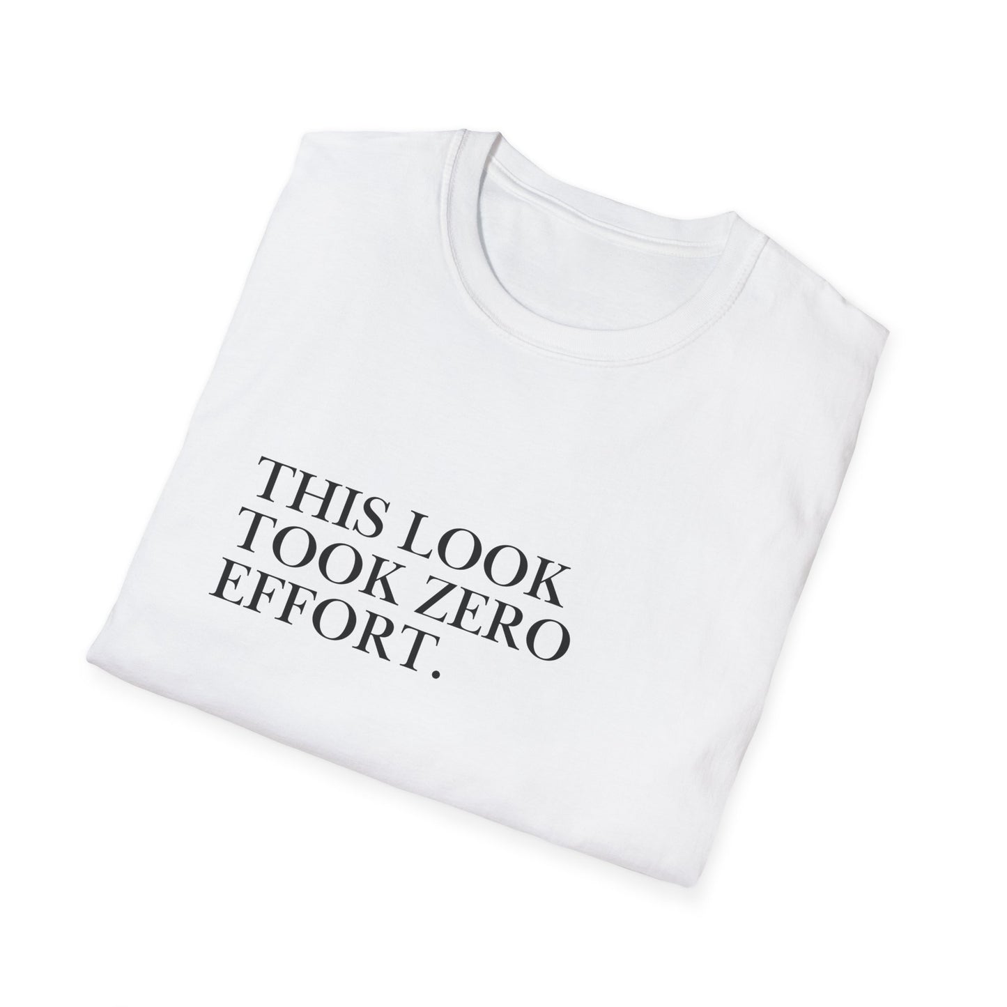 This Look Took Zero Effort T-Shirt