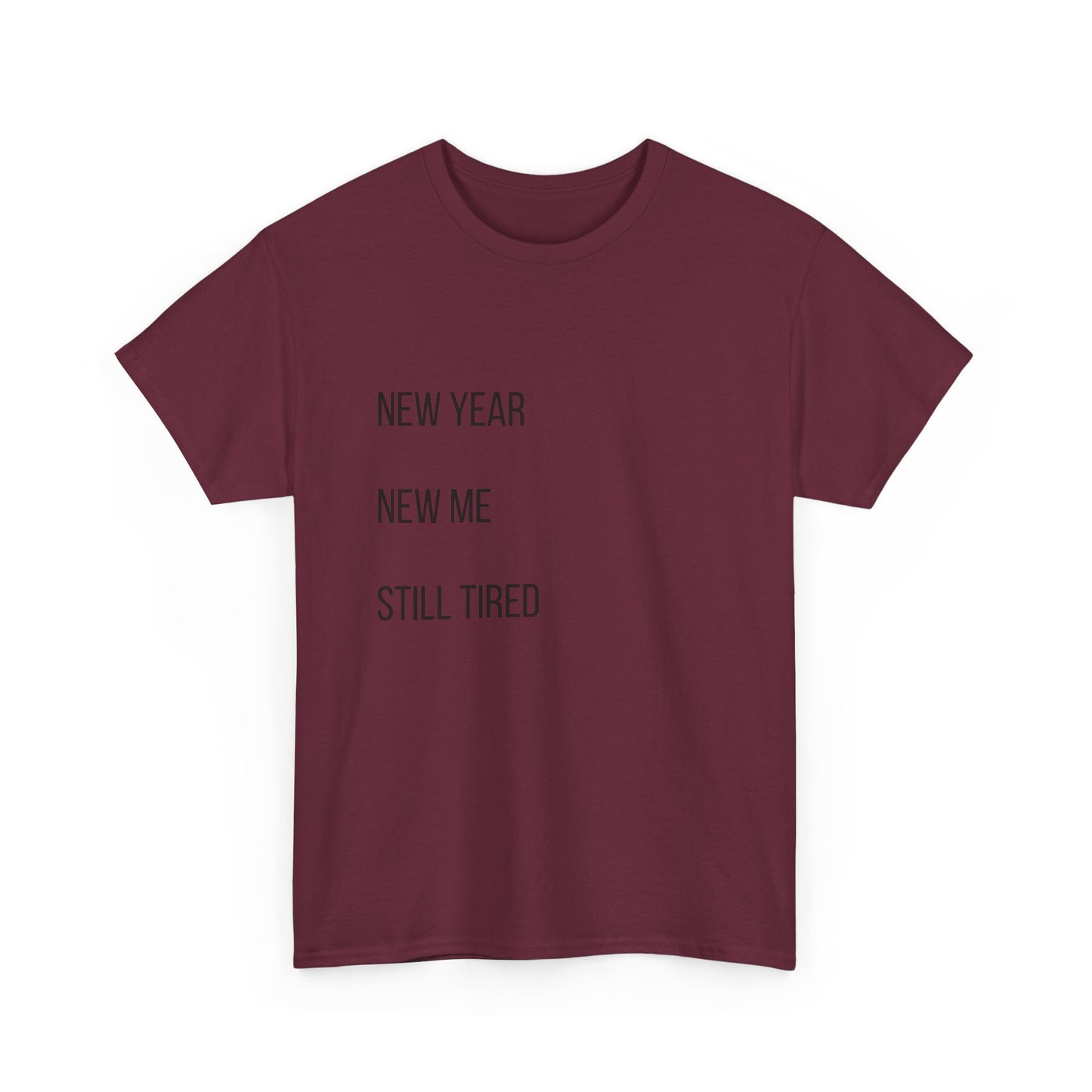 New Year New Me Still Tired T-Shirt — Funny Casual Graphic Tee