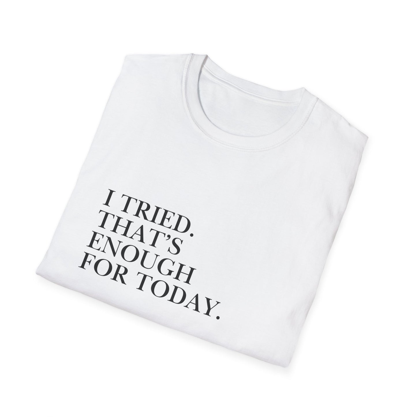 I Tried. That’s Enough For Today. T-Shirt — Minimalist Self-Care Quote Tee