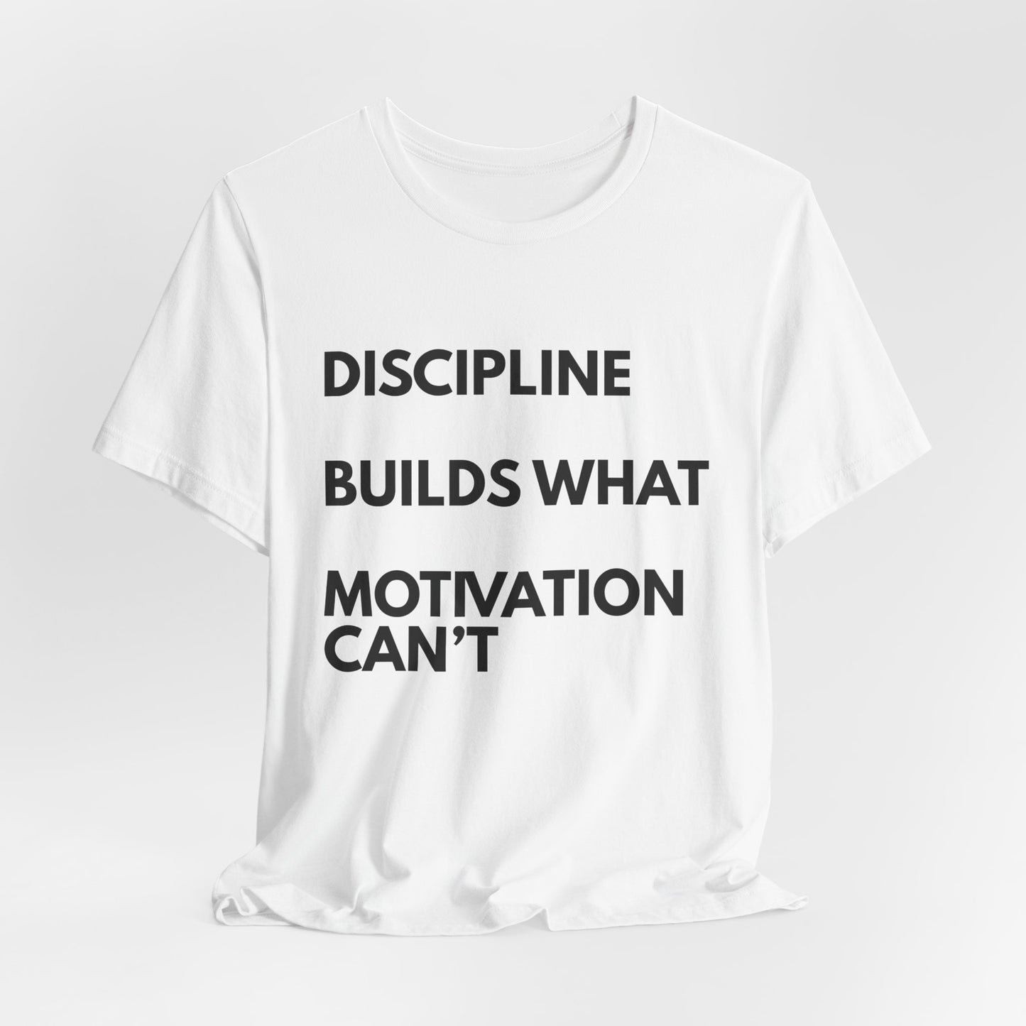 Discipline Builds What Motivation Can't T‑Shirt — Motivational Fitness Tee