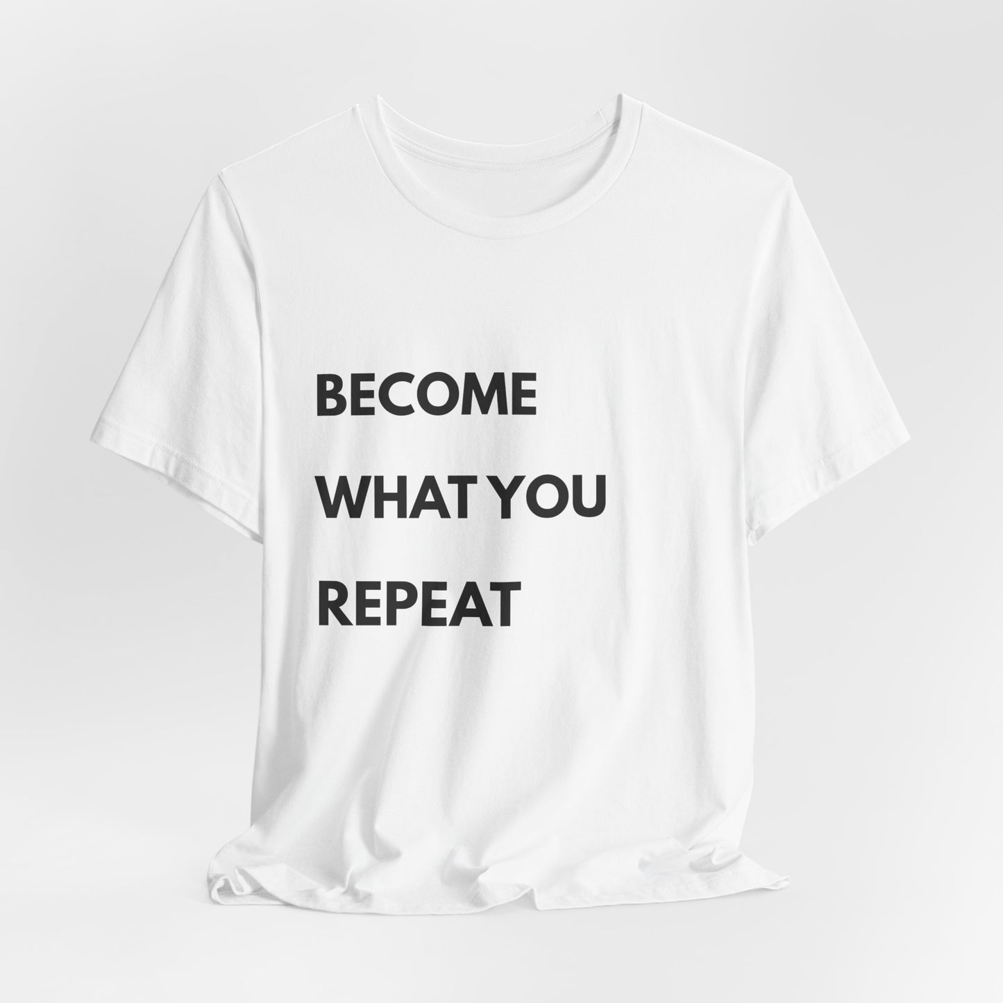 Motivational Tee — "Become What You Repeat" Inspirational Graphic Shirt