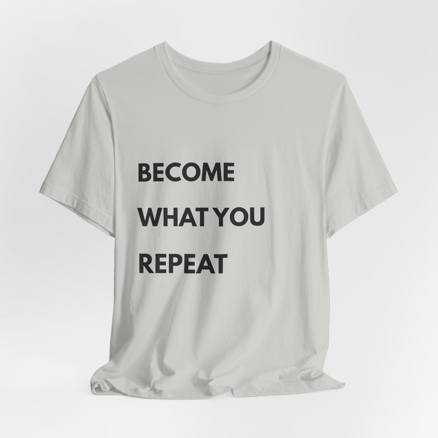 Motivational Tee — "Become What You Repeat" Inspirational Graphic Shirt