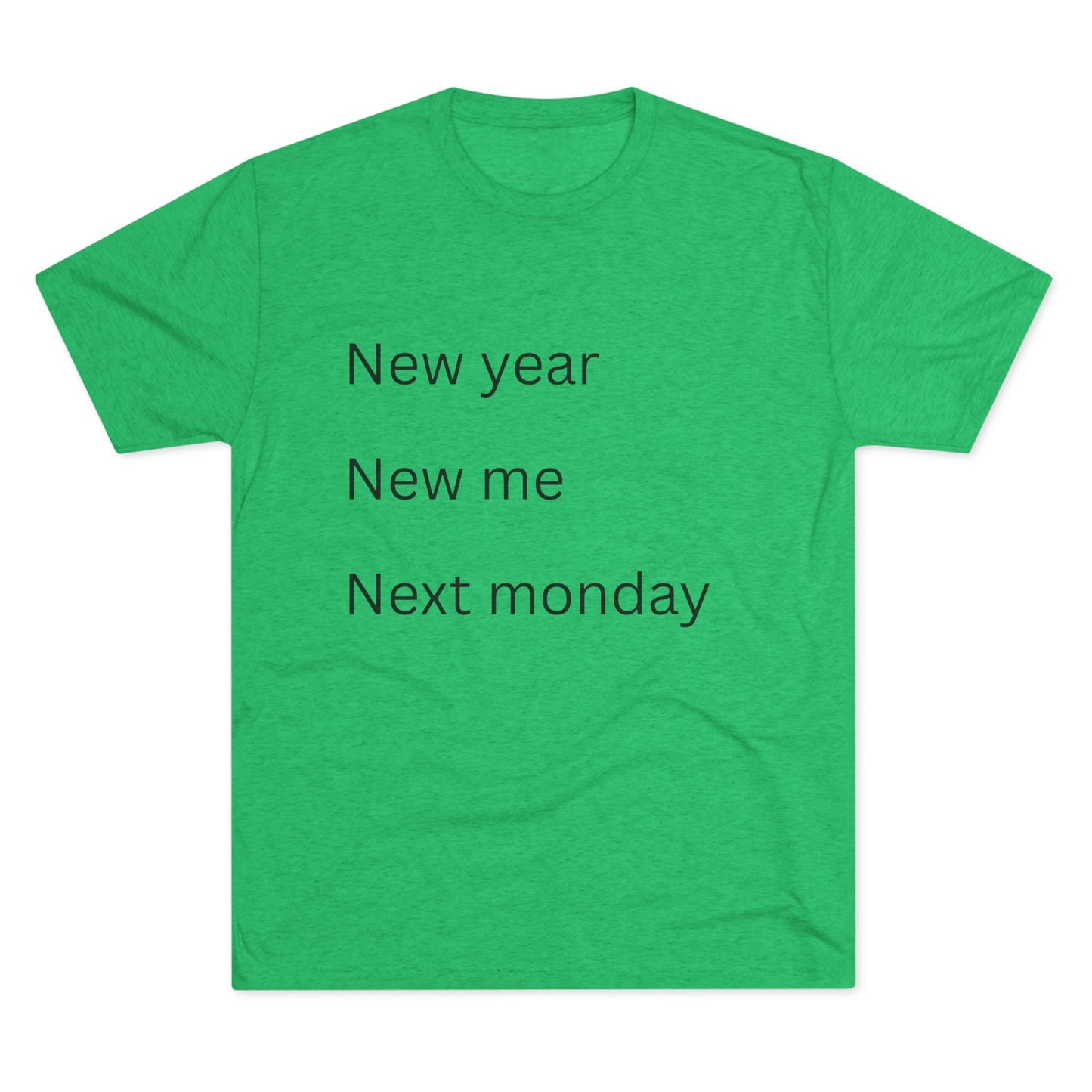 Crew Tee — “New year, New me, Next monday” Minimalist Text T-Shirt