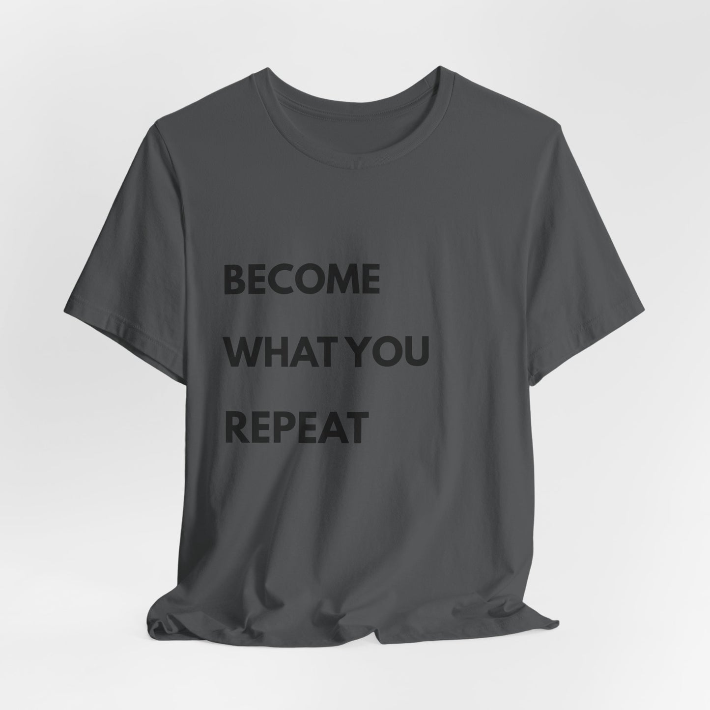 Motivational Tee — "Become What You Repeat" Inspirational Graphic Shirt