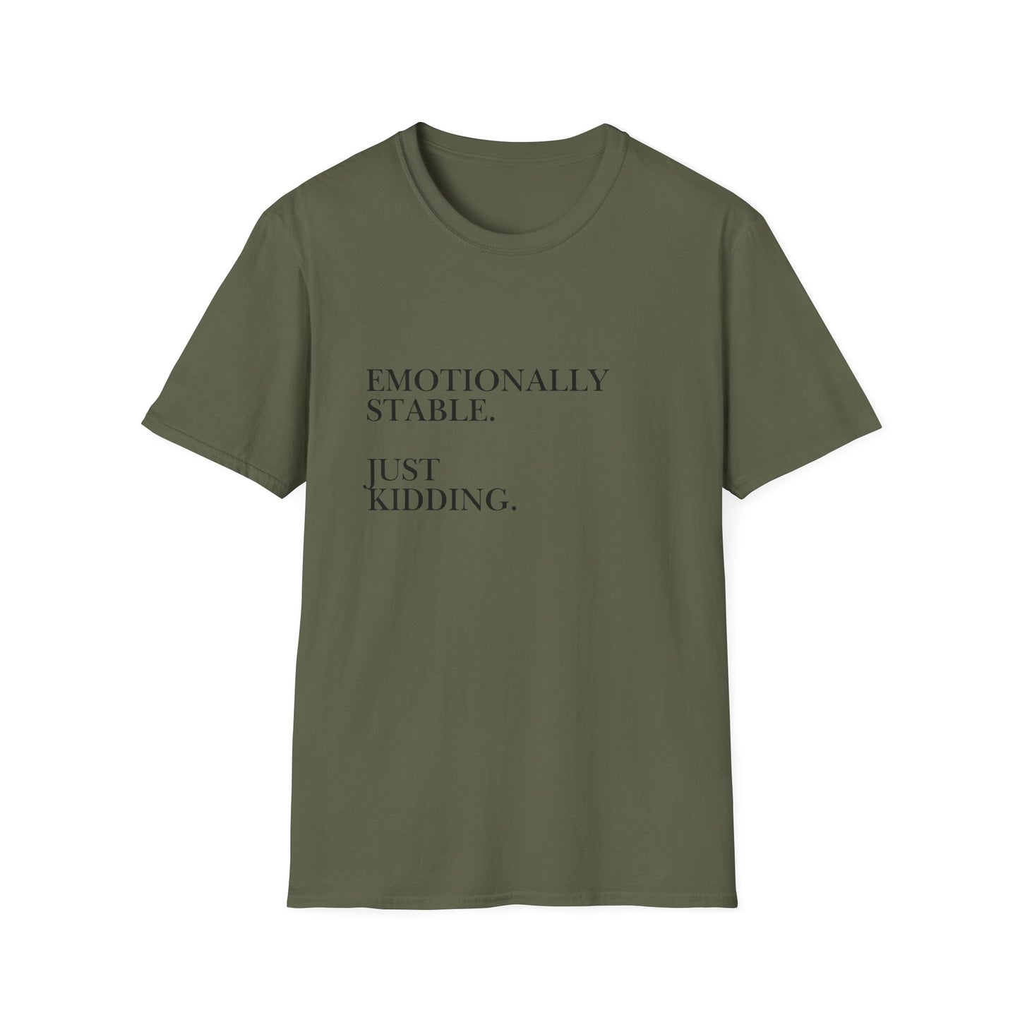 Emotionally Stable Just Kidding T-Shirt
