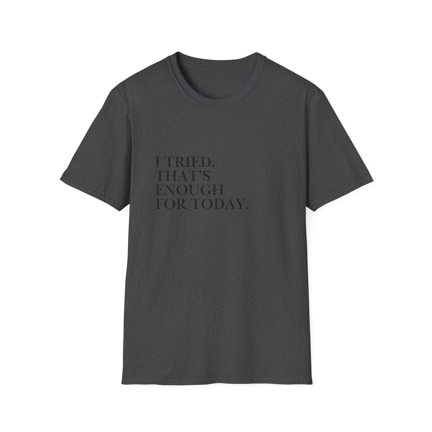 I Tried. That’s Enough For Today. T-Shirt — Minimalist Self-Care Quote Tee