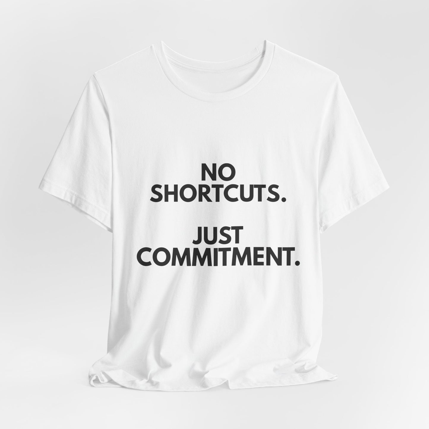 No Shortcuts, Just Commitment T-Shirt — Motivational Workout Tee
