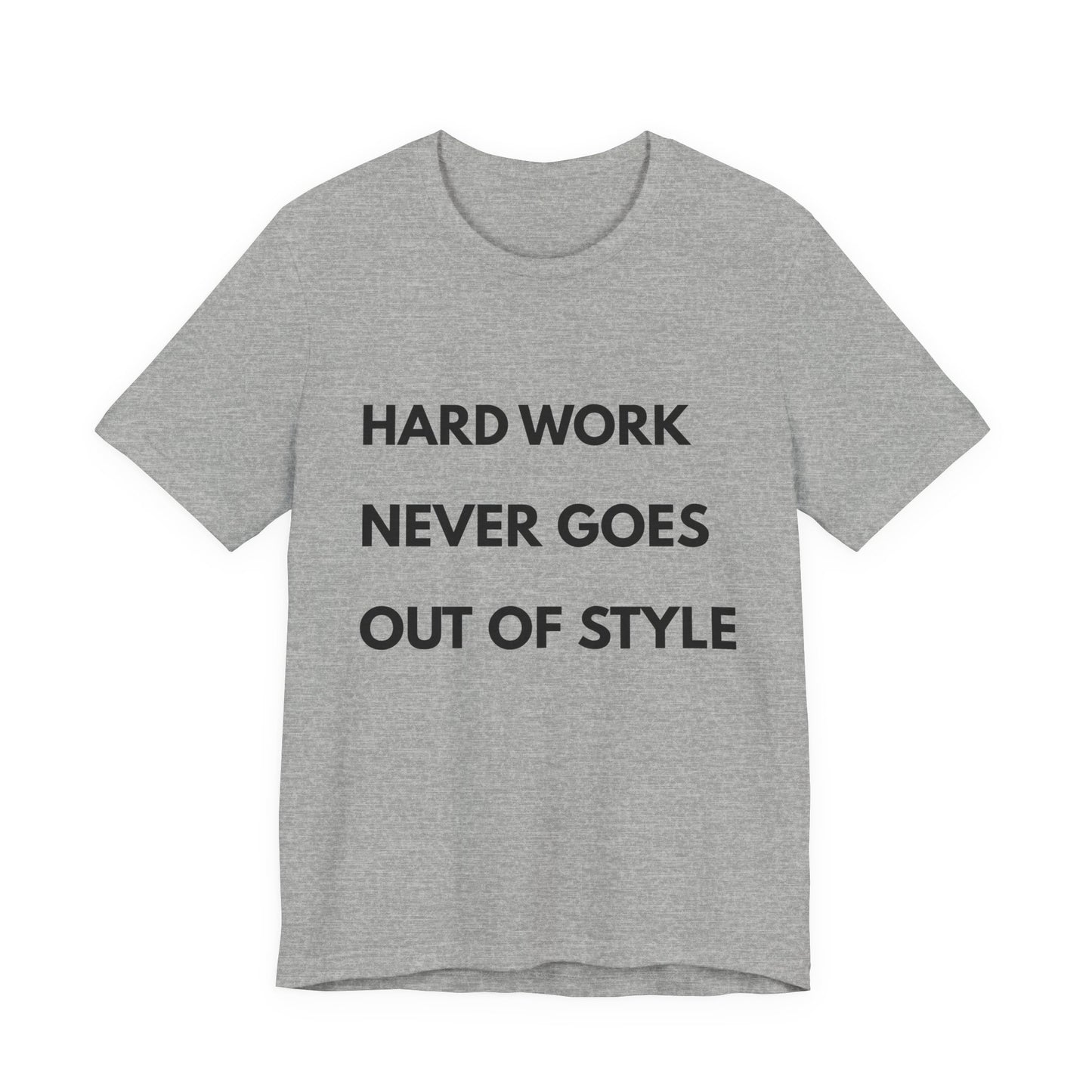 Hard Work Never Goes Out Of Style Tee — Inspirational Motivational Short Sleeve Shirt