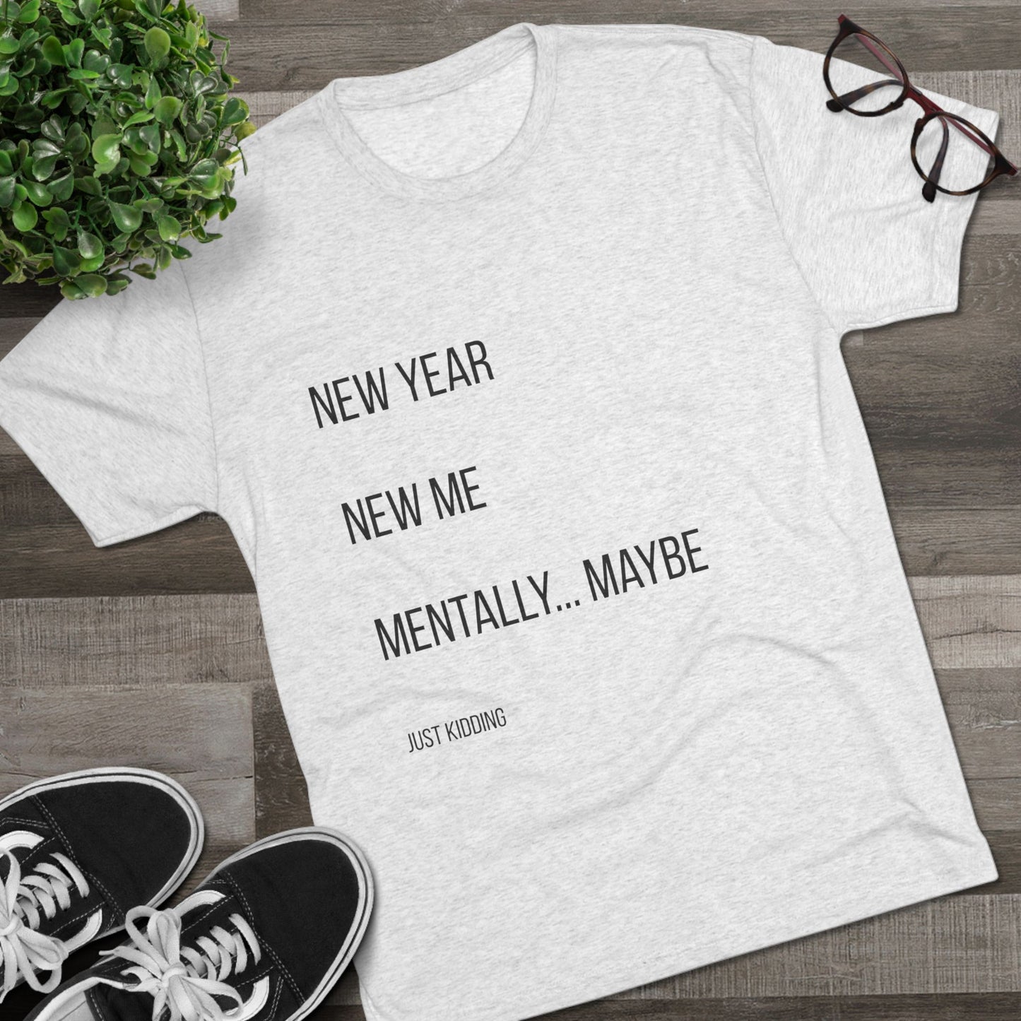 New Year New Me Mentally…Maybe Tee — Funny New Year Resolution Shirt