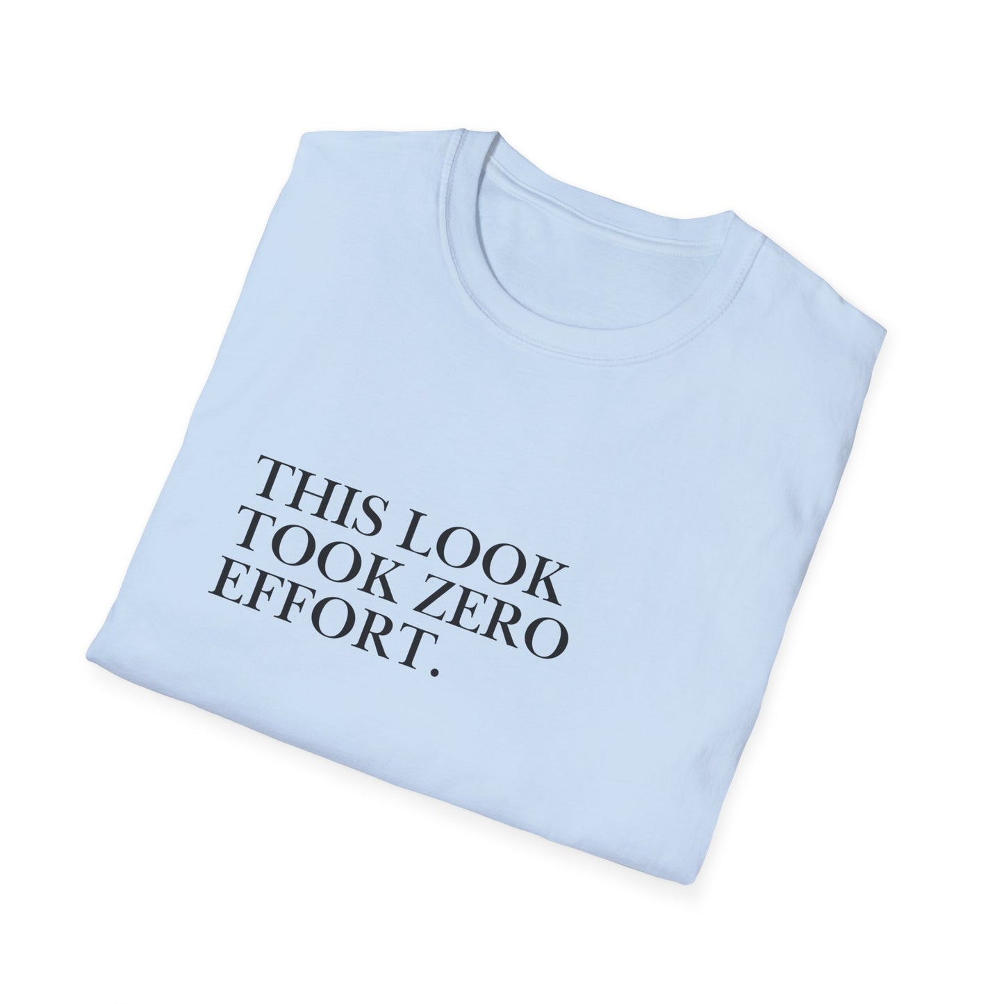 This Look Took Zero Effort T-Shirt
