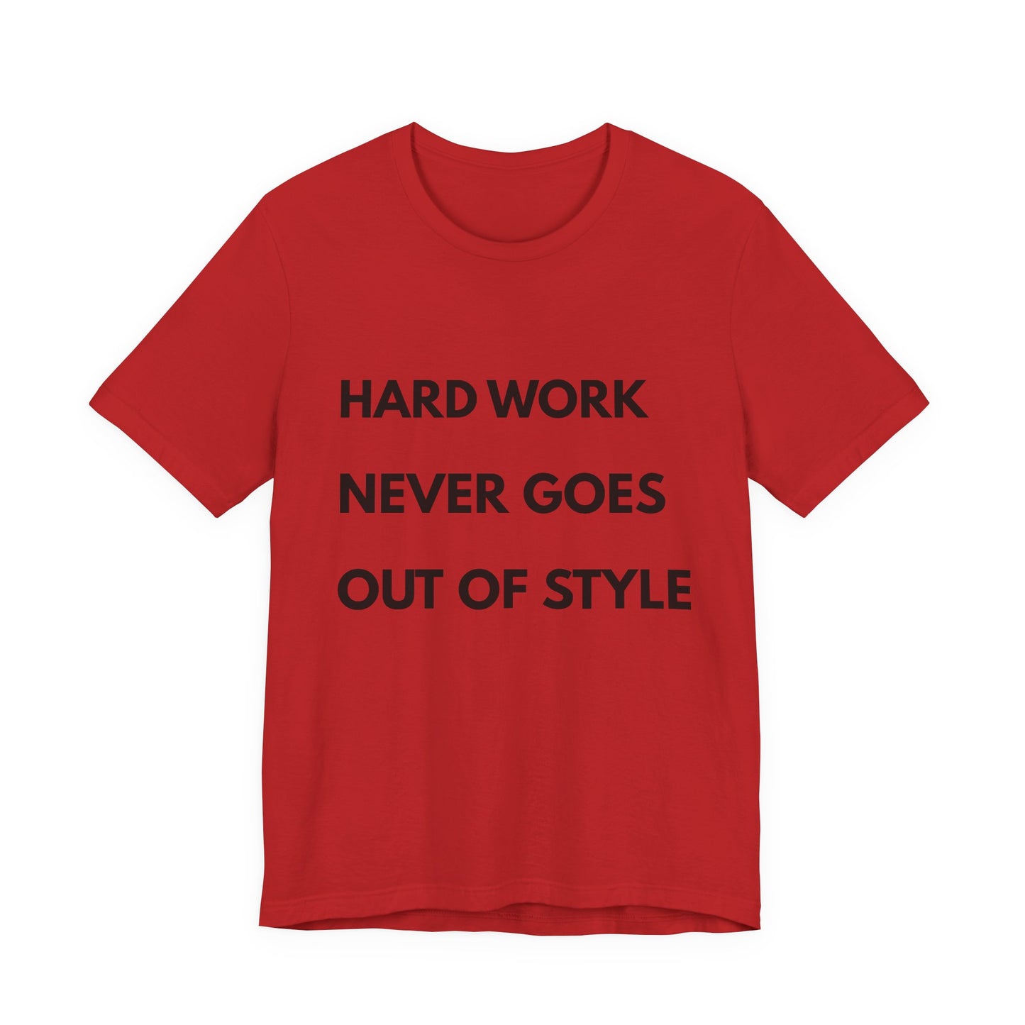 Hard Work Never Goes Out Of Style Tee — Inspirational Motivational Short Sleeve Shirt