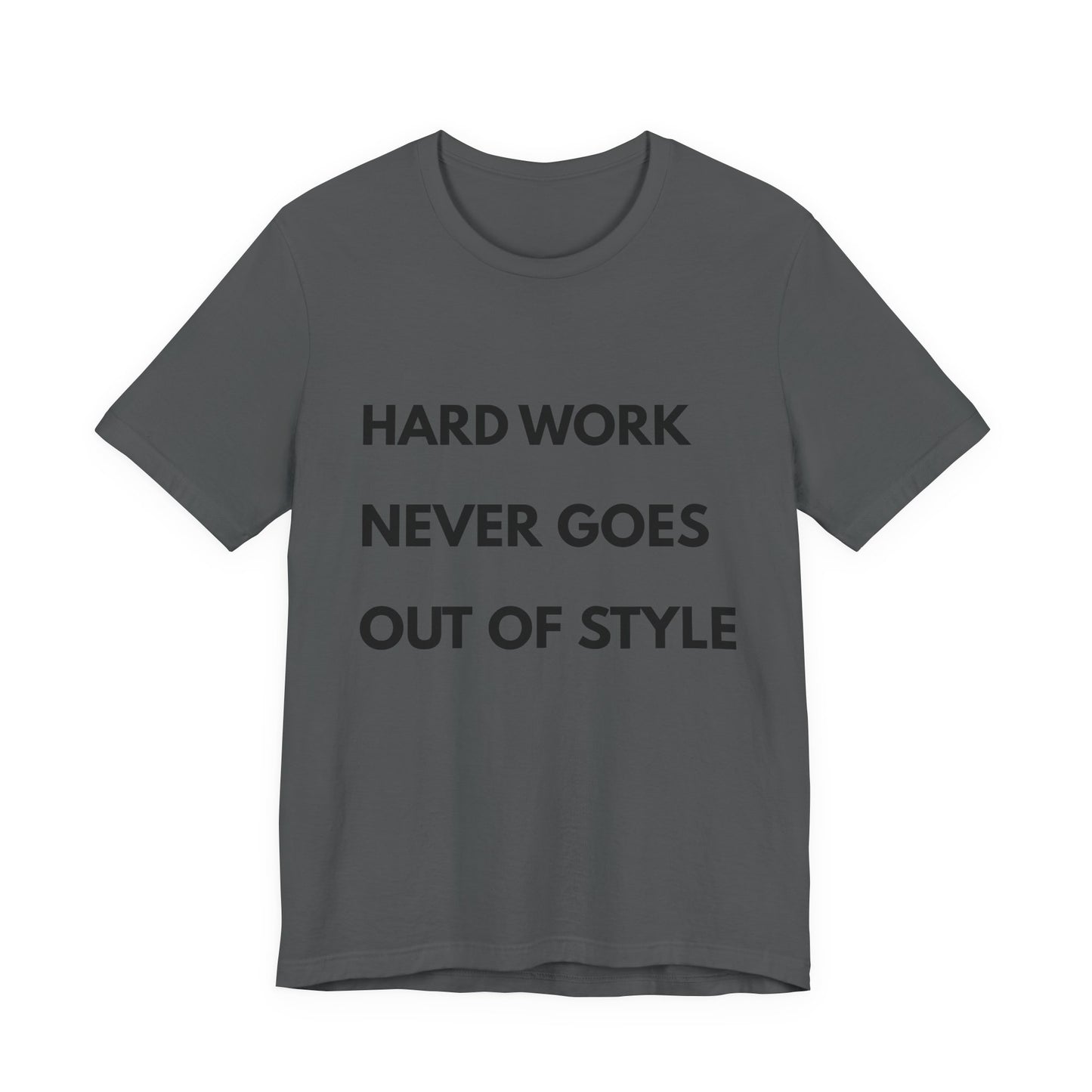 Hard Work Never Goes Out Of Style Tee — Inspirational Motivational Short Sleeve Shirt