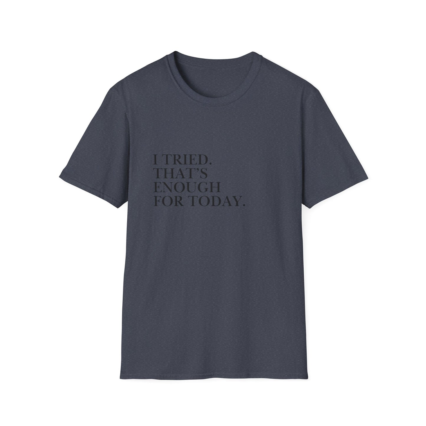 I Tried. That’s Enough For Today. T-Shirt — Minimalist Self-Care Quote Tee