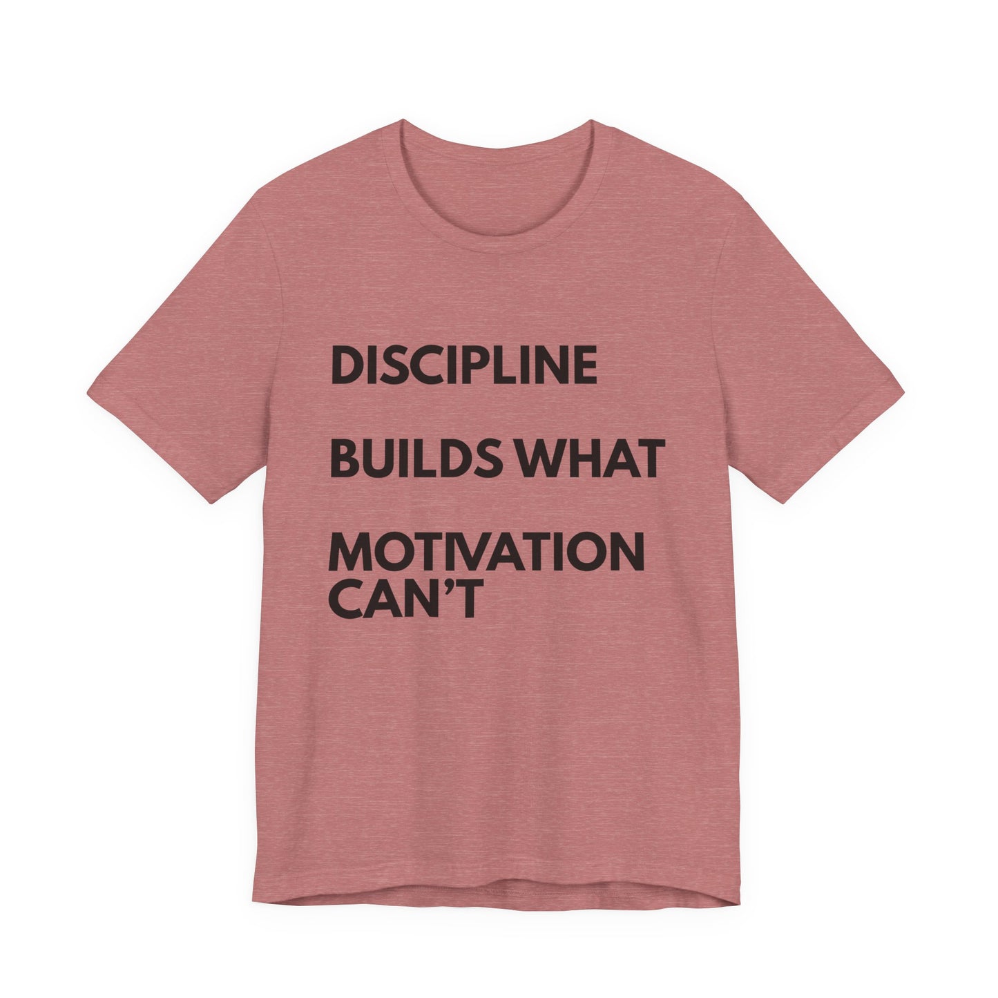 Discipline Builds What Motivation Can't T‑Shirt — Motivational Fitness Tee