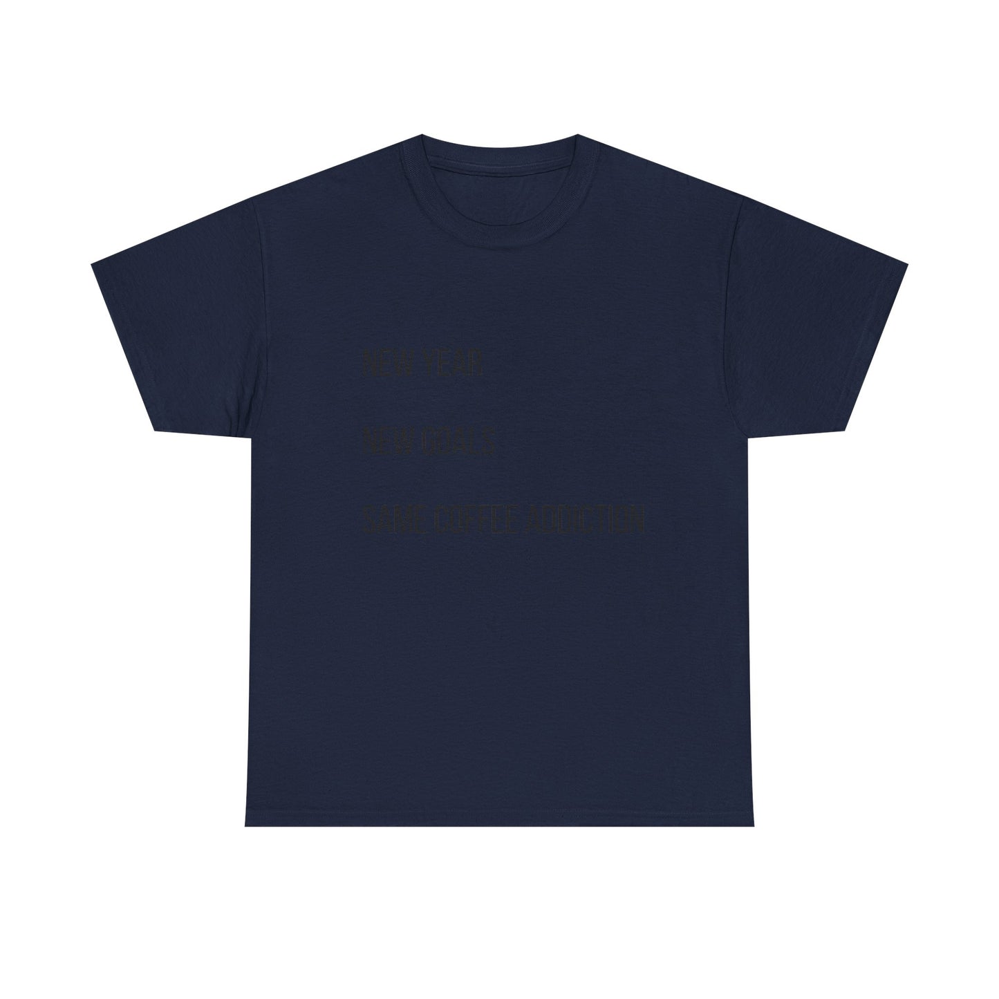 New Year New Goals Same Coffee Addiction T‑Shirt