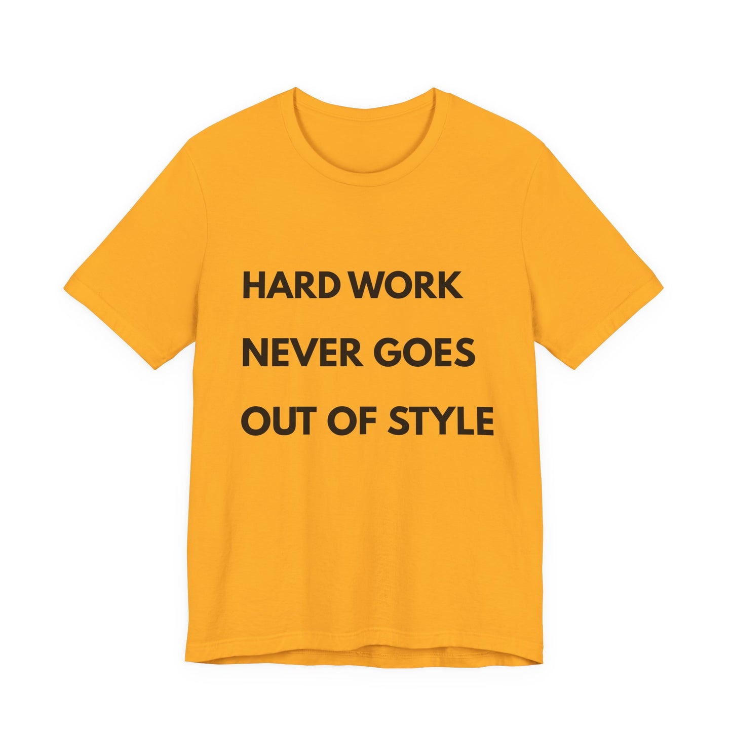 Hard Work Never Goes Out Of Style Tee — Inspirational Motivational Short Sleeve Shirt