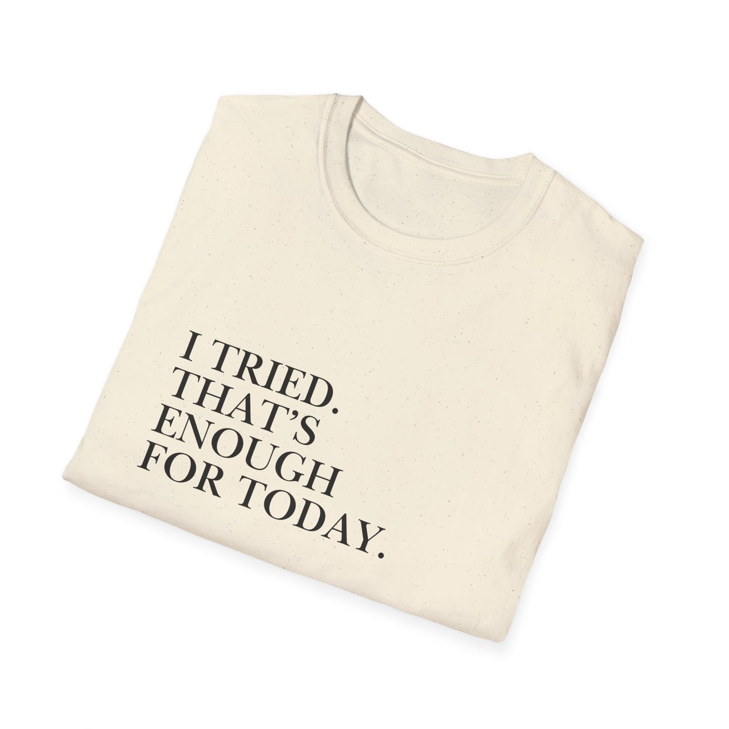 I Tried. That’s Enough For Today. T-Shirt — Minimalist Self-Care Quote Tee