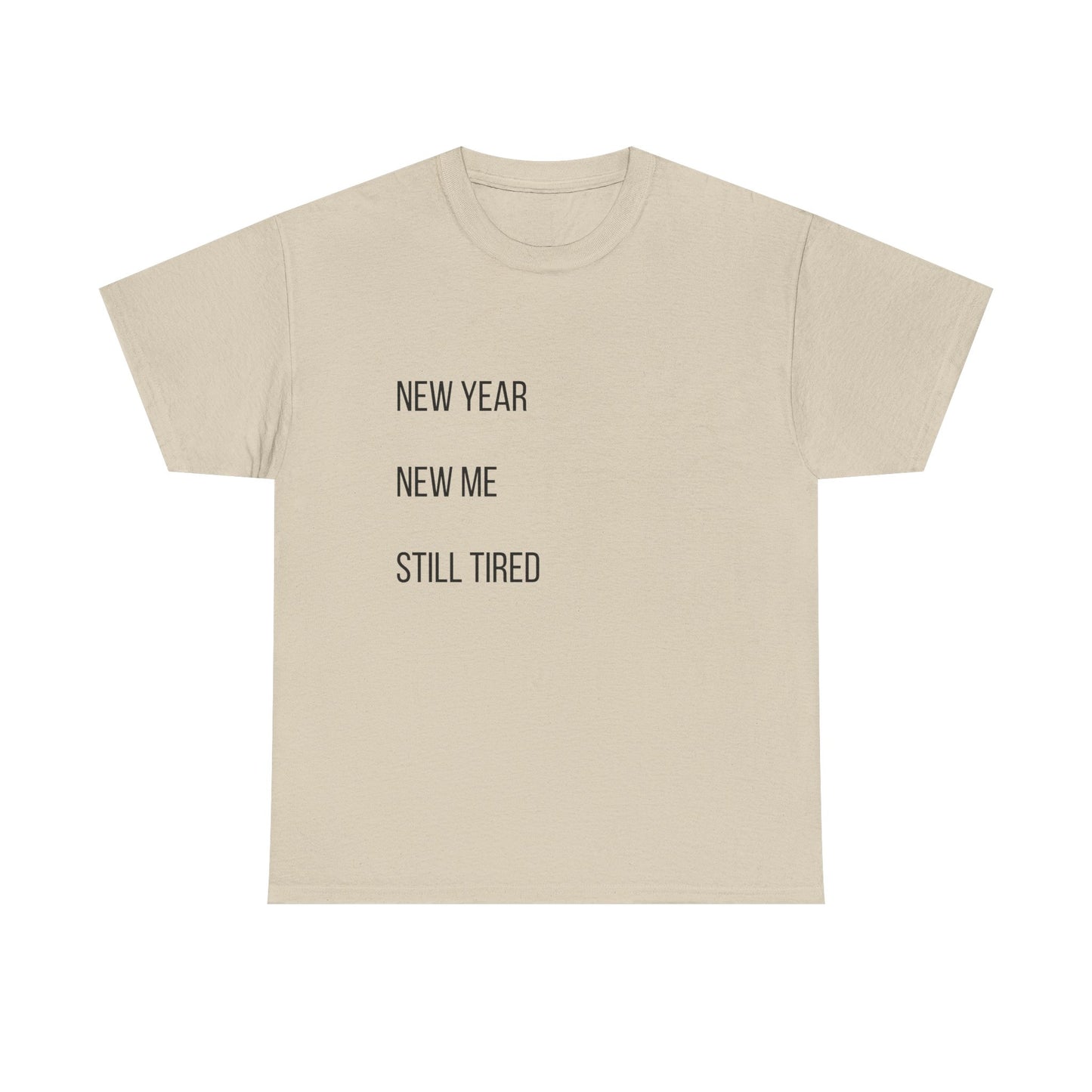 New Year New Me Still Tired T-Shirt — Funny Casual Graphic Tee