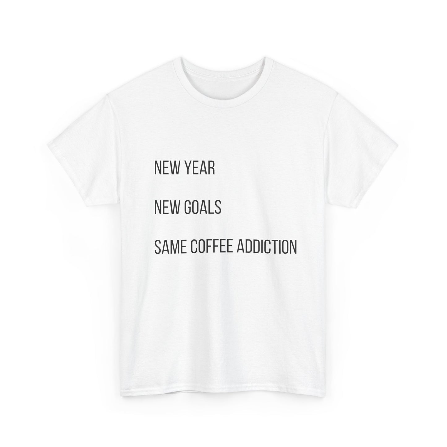 New Year New Goals Same Coffee Addiction T‑Shirt