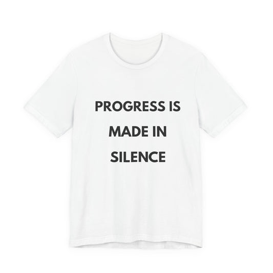 Progress Is Made In Silence T-Shirt — Minimal Motivational Tee