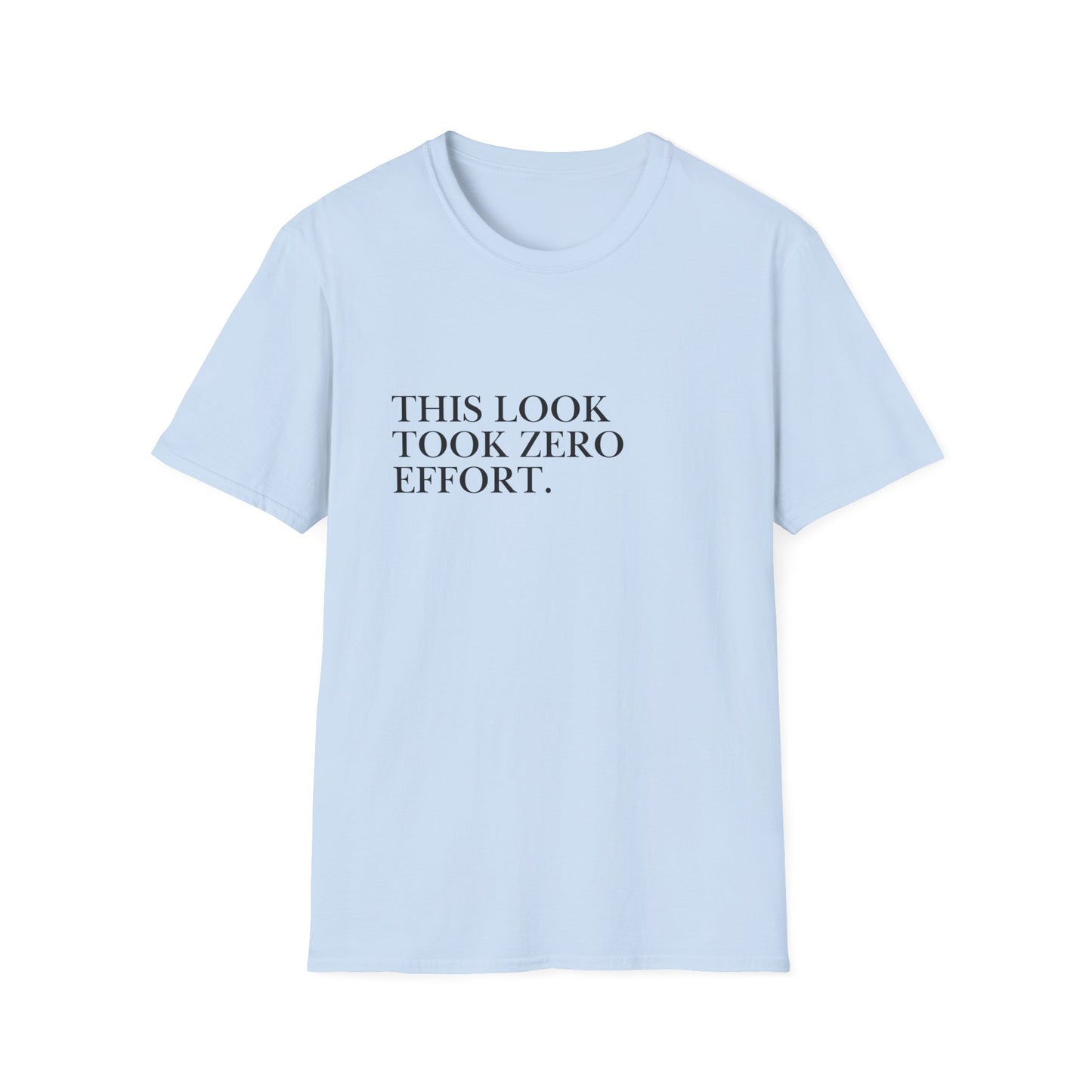 This Look Took Zero Effort T-Shirt