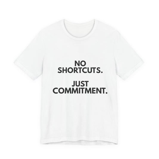 No Shortcuts, Just Commitment T-Shirt — Motivational Workout Tee