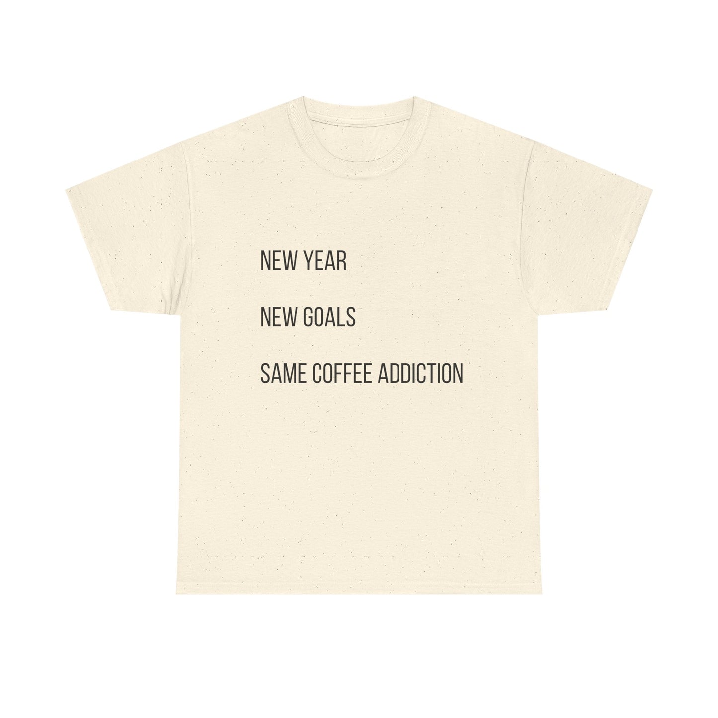 New Year New Goals Same Coffee Addiction T‑Shirt